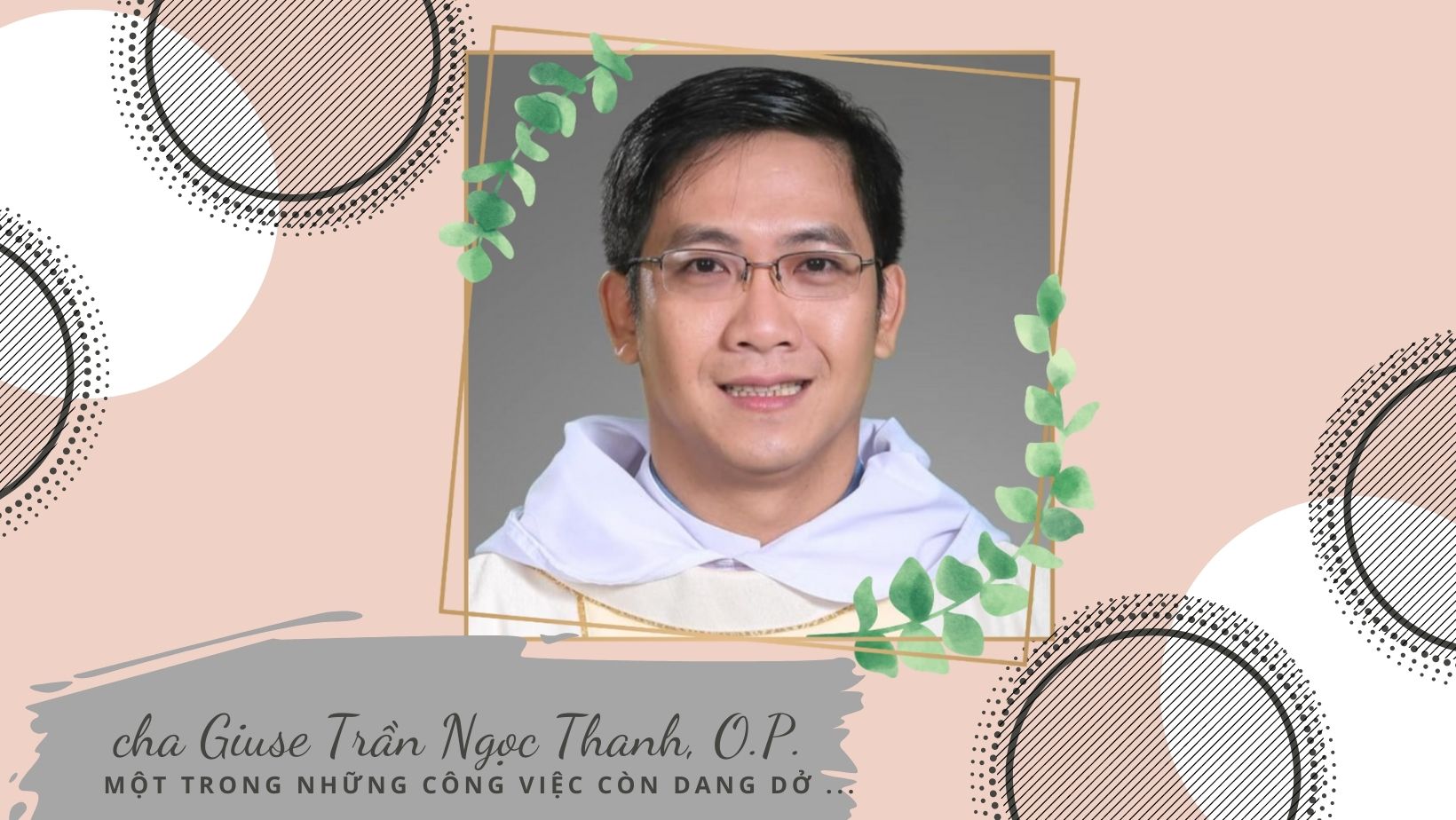 Một trong những công việc còn dang dở của người anh em chung linh đạo - Cha Giuse Trần Ngọc Thanh, O.P.