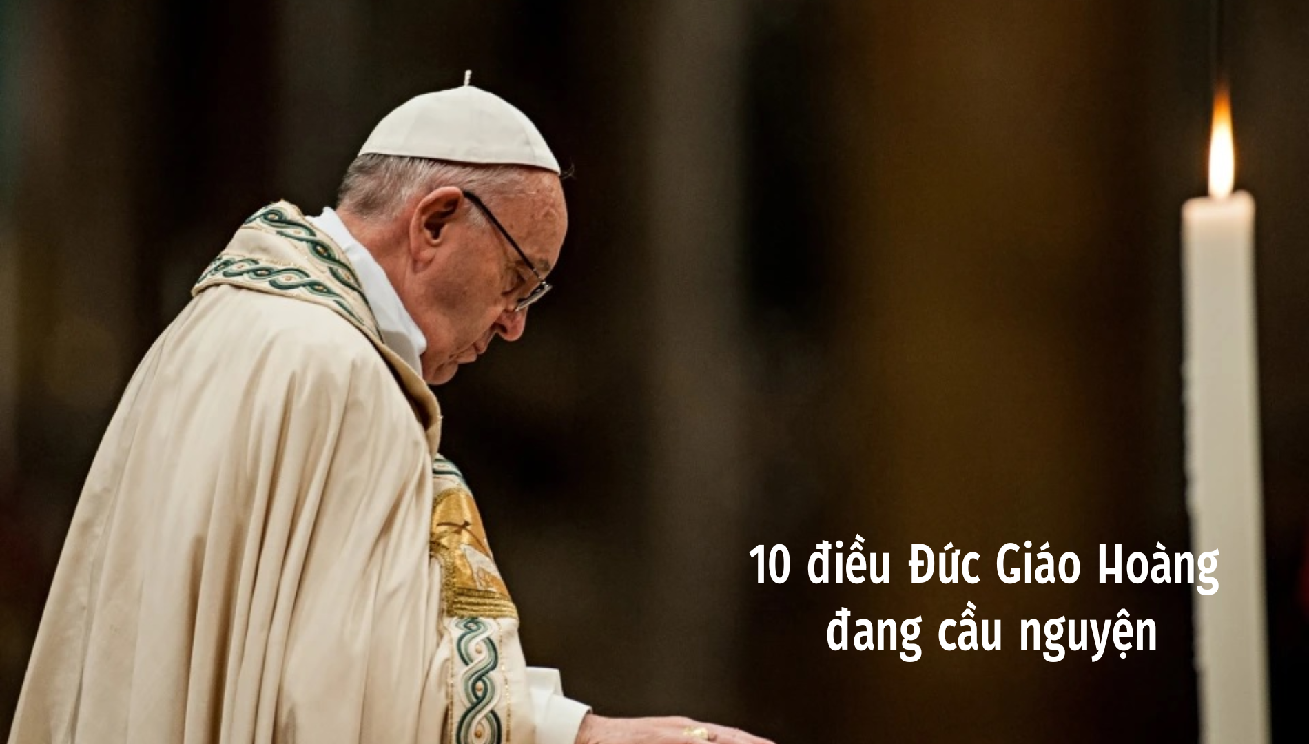 10 điều Đức Giáo Hoàng đang cầu nguyện
