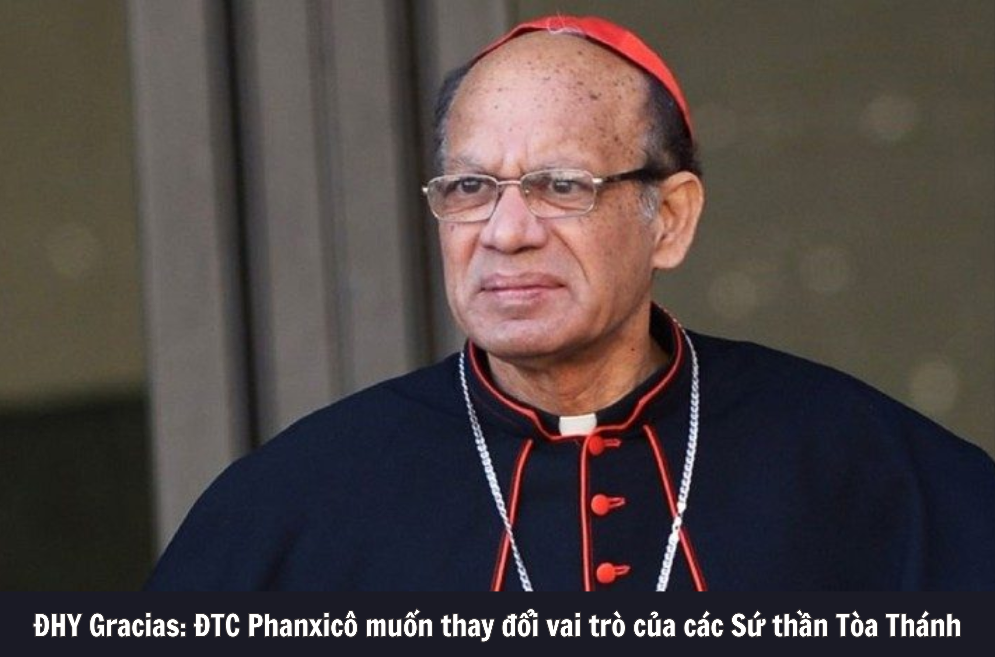 ĐHY Gracias: ĐTC Phanxicô muốn thay đổi vai trò của các Sứ thần Tòa Thánh