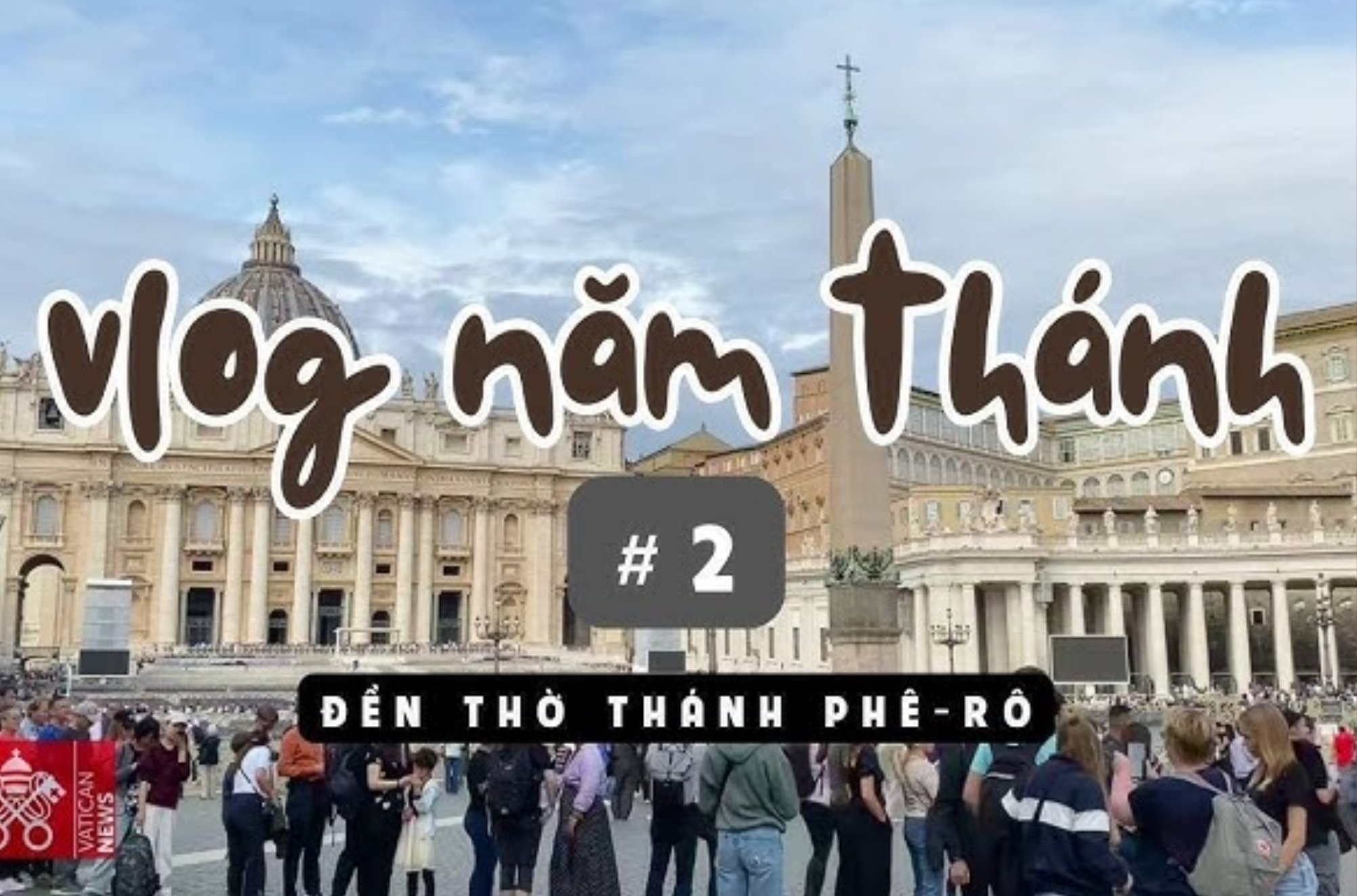 Vlog Năm Thánh #2: Đền thờ thánh Phêrô