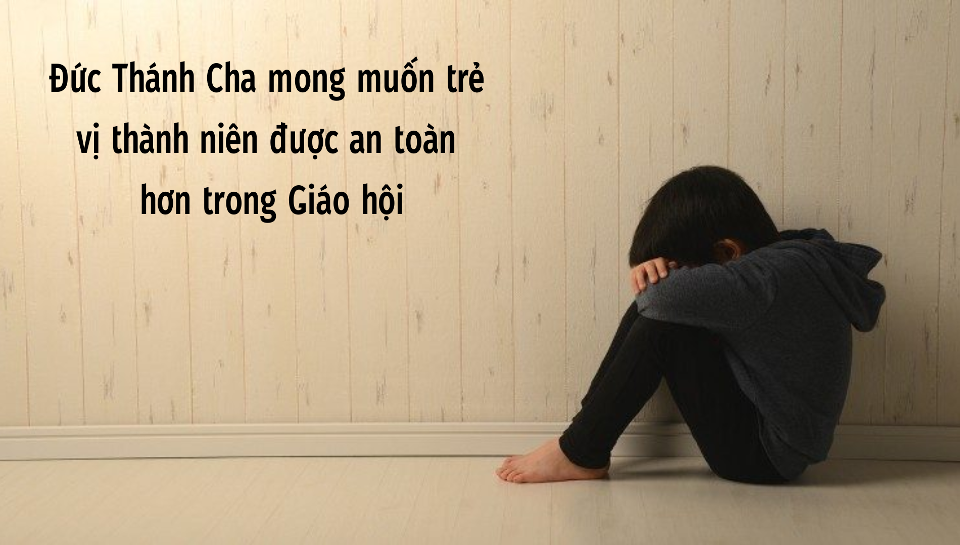 Đức Thánh Cha mong muốn trẻ vị thành niên được an toàn hơn trong Giáo hội