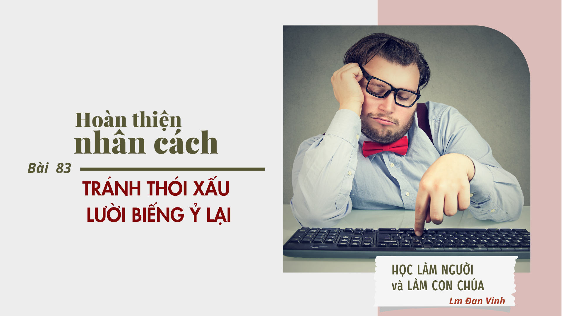 Hoàn thiện nhân cách (bài 83) - TRÁNH THÓI XẤU LƯỜI BIẾNG Ỷ LẠI