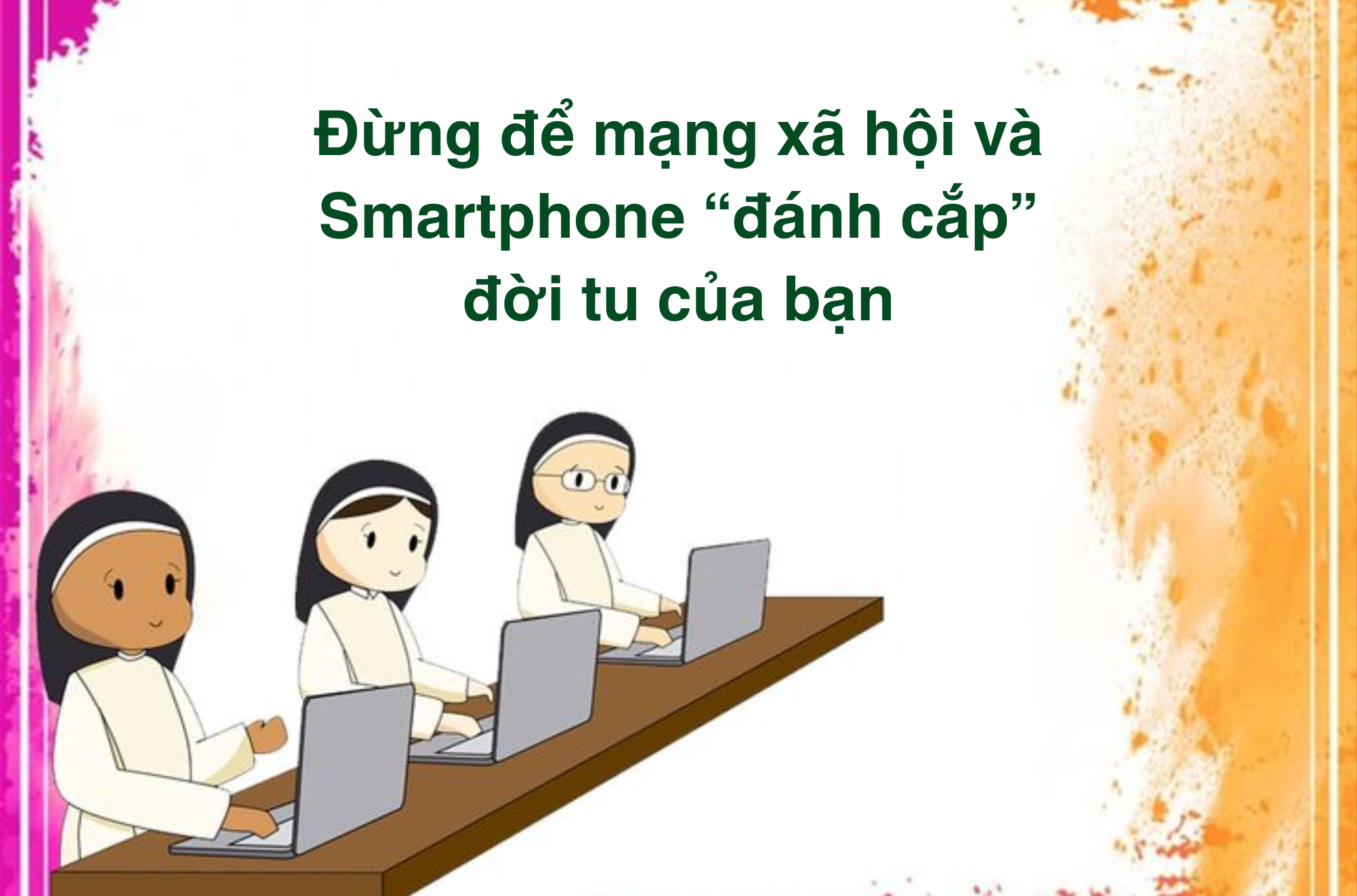 Đừng để mạng xã hội và Smartphone “đánh cắp” đời tu của bạn