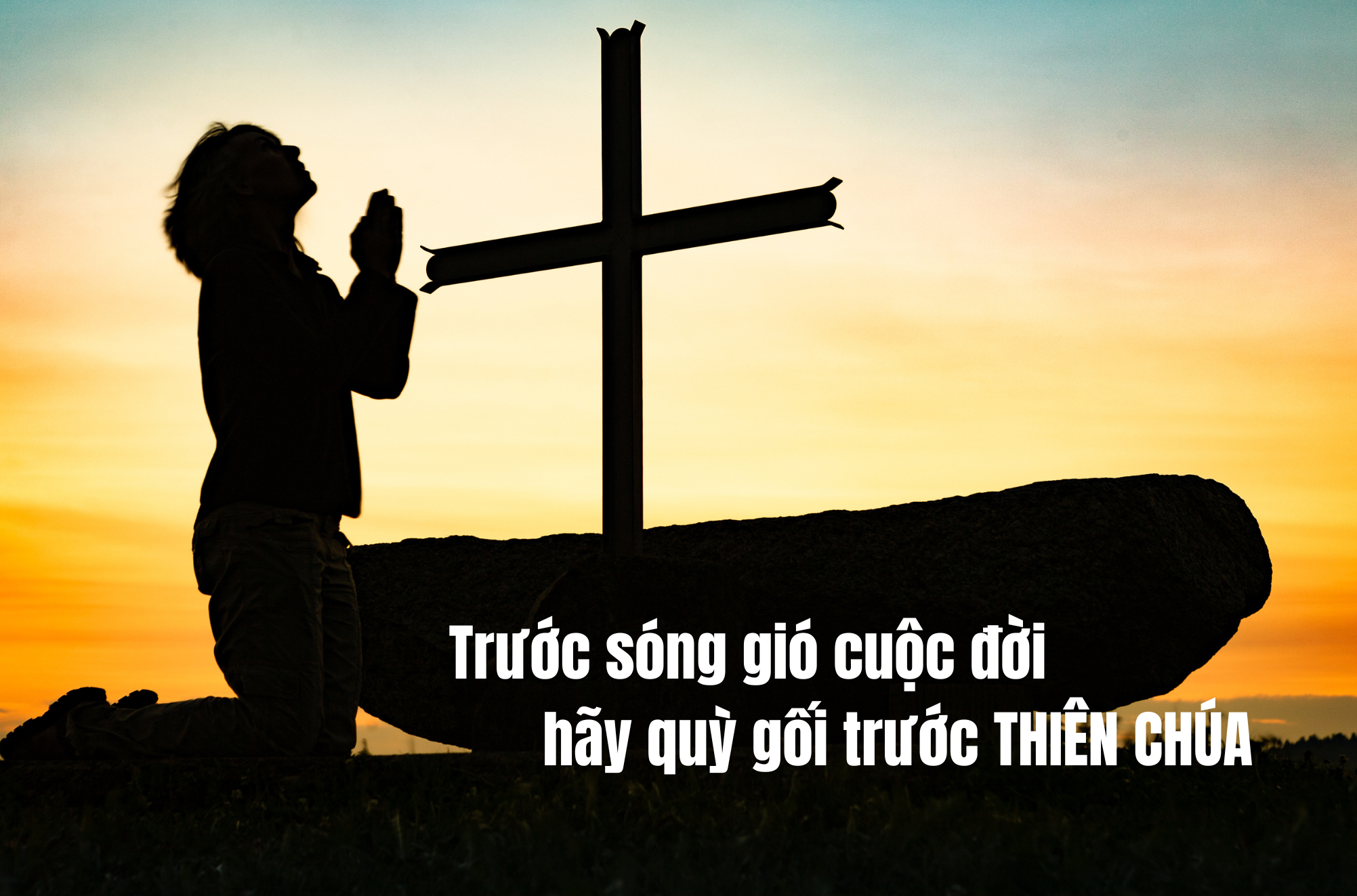 truoc song gio cuoc doi hay quy goi truoc thien chua