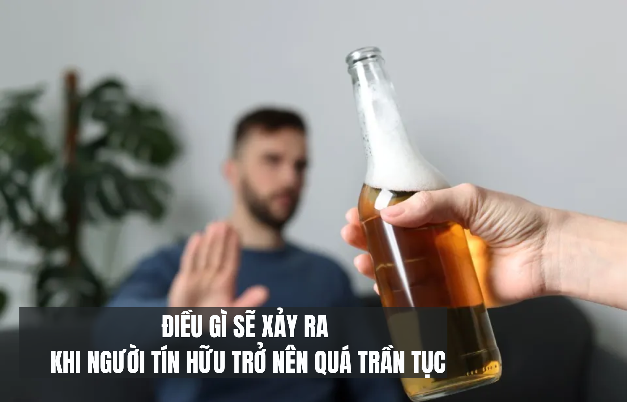 dieu gi se xay ra khi nguoi tin huu tro nen qua tran tuc