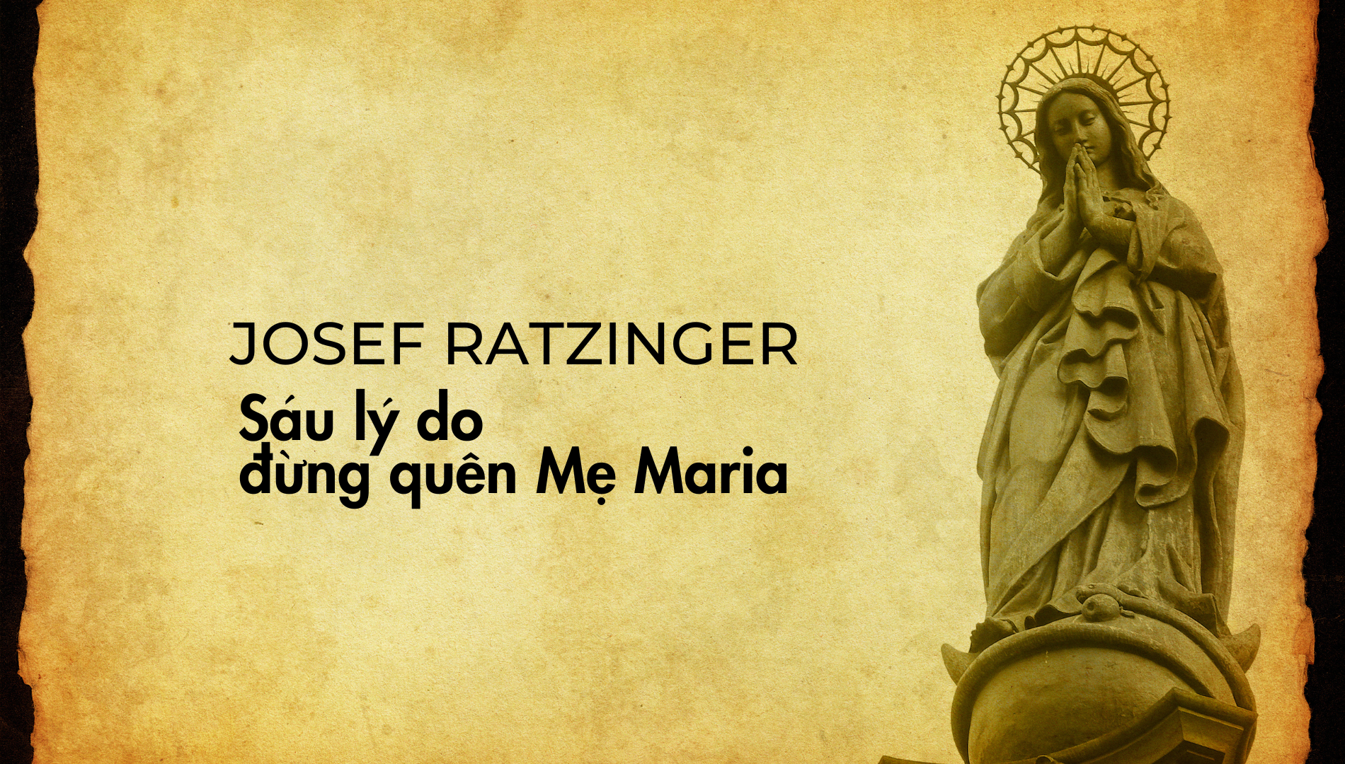Josef Ratzinger - Sáu lý do đừng quên Mẹ Maria