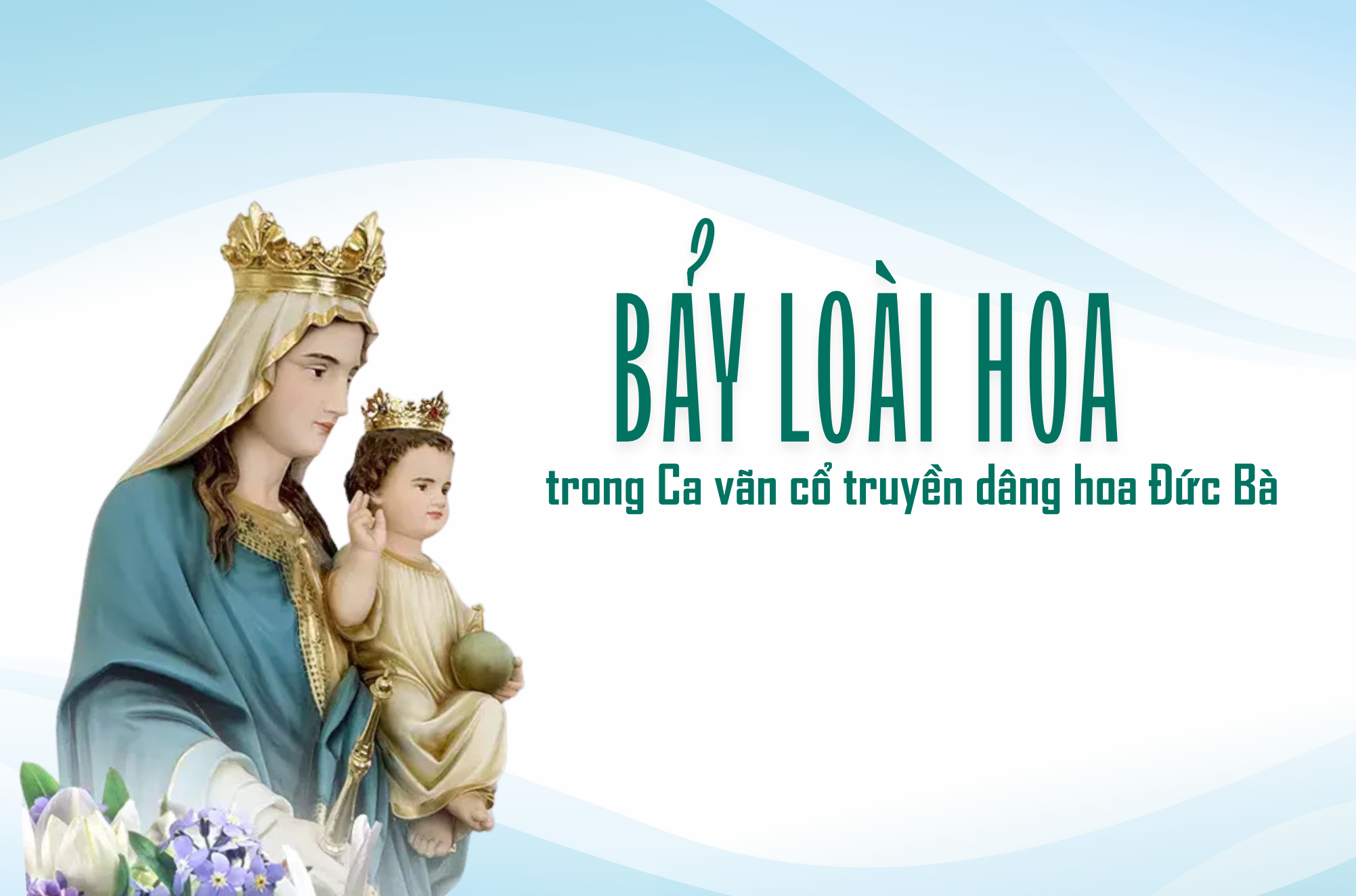 Bảy loài hoa trong Ca vãn cổ truyền dâng hoa Đức Bà