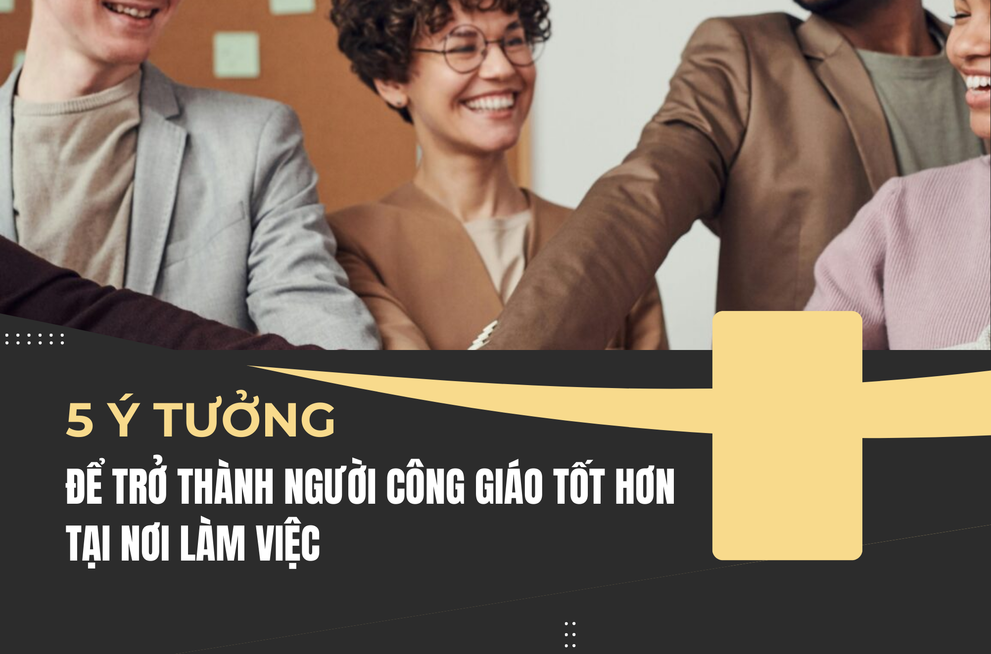 5 ý tưởng để trở thành người Công giáo tốt hơn tại nơi làm việc