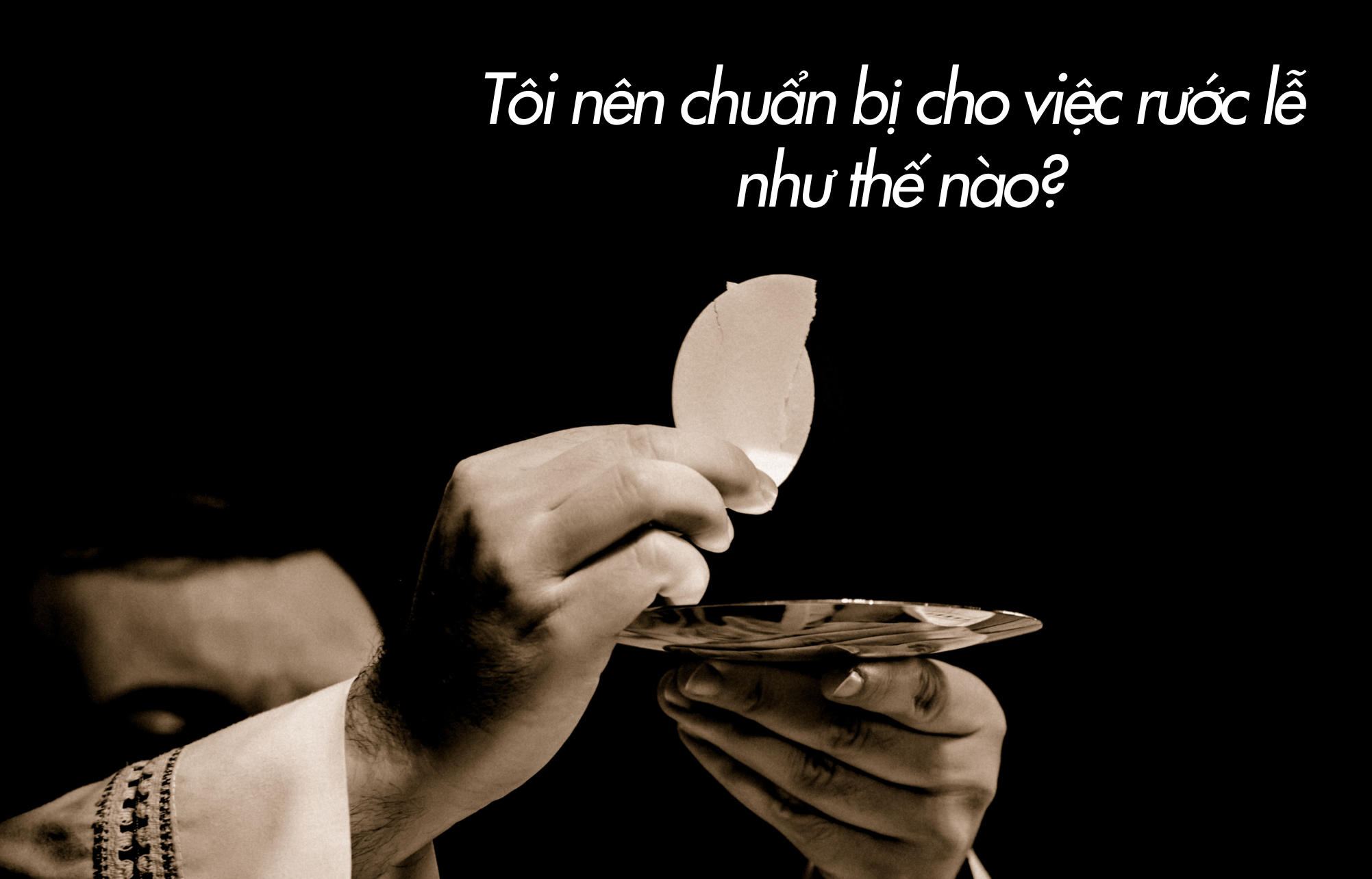 Tôi nên chuẩn bị cho việc rước lễ như thế nào?