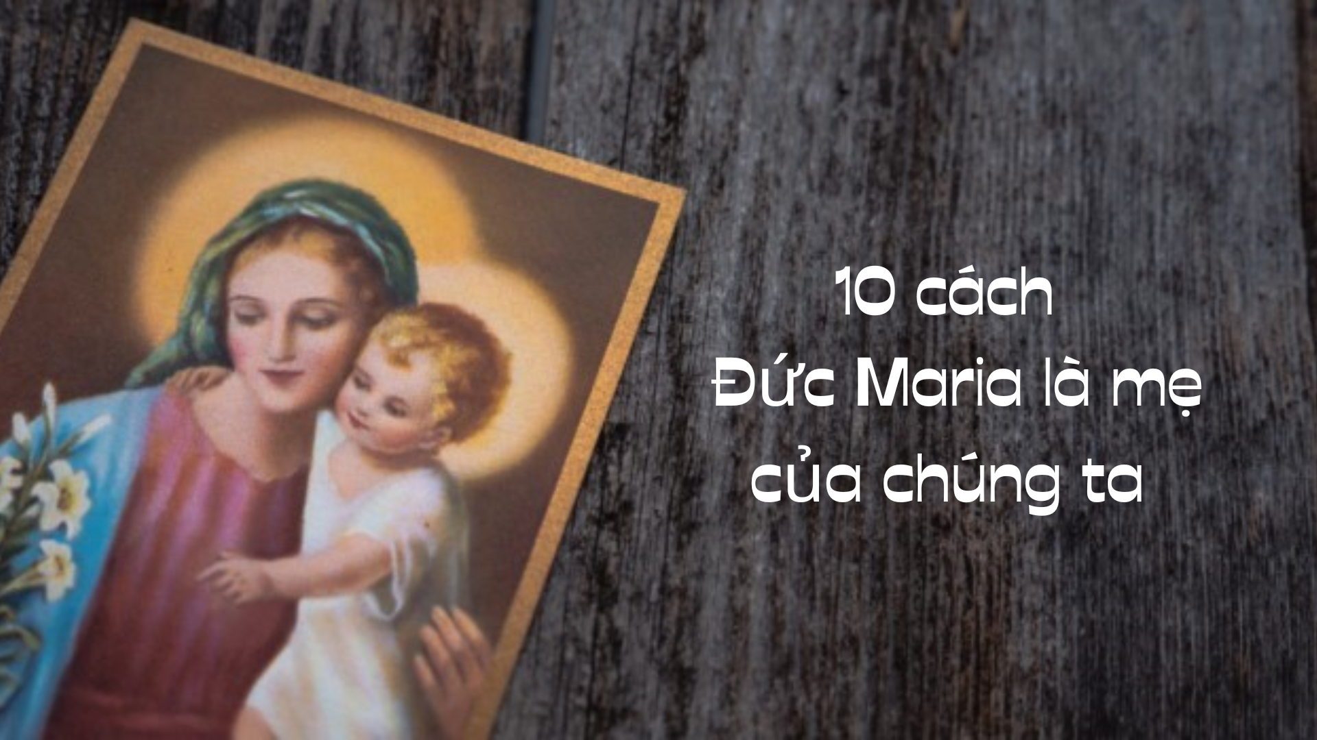 Mười cách Đức Maria là mẹ của chúng ta