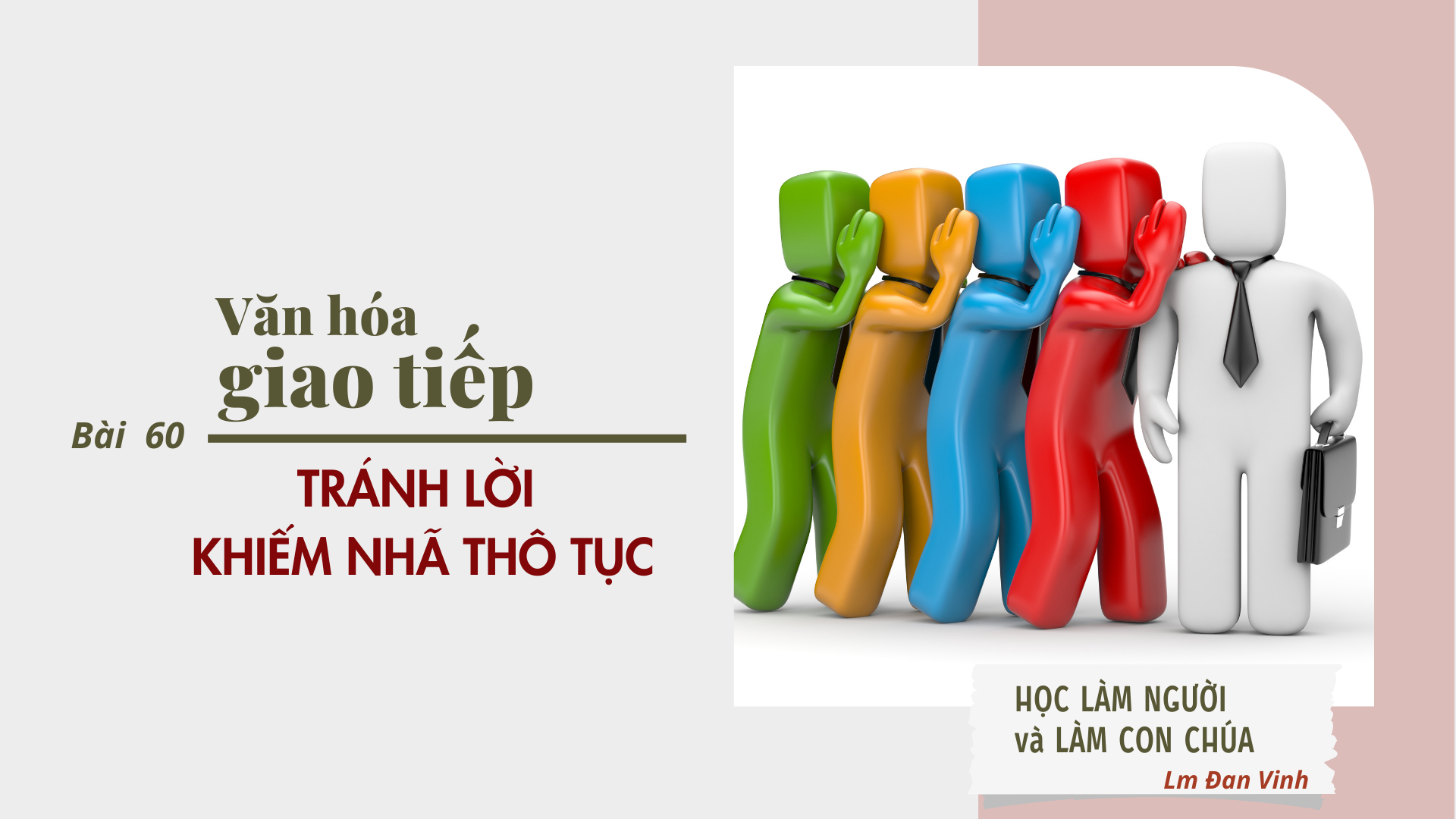 Văn hóa giao tiếp (bài 60) - TRÁNH LỜI KHIẾM NHÃ THÔ TỤC