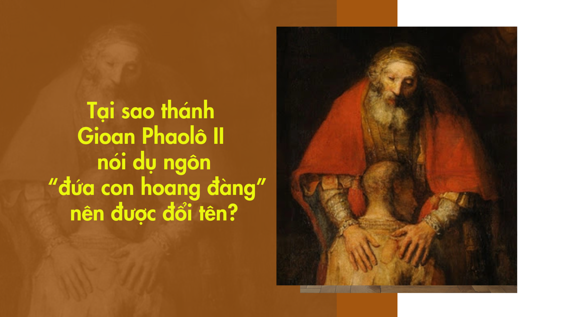 Tại sao thánh Gioan Phaolô II nói dụ ngôn “đứa con hoang đàng” nên được đổi tên