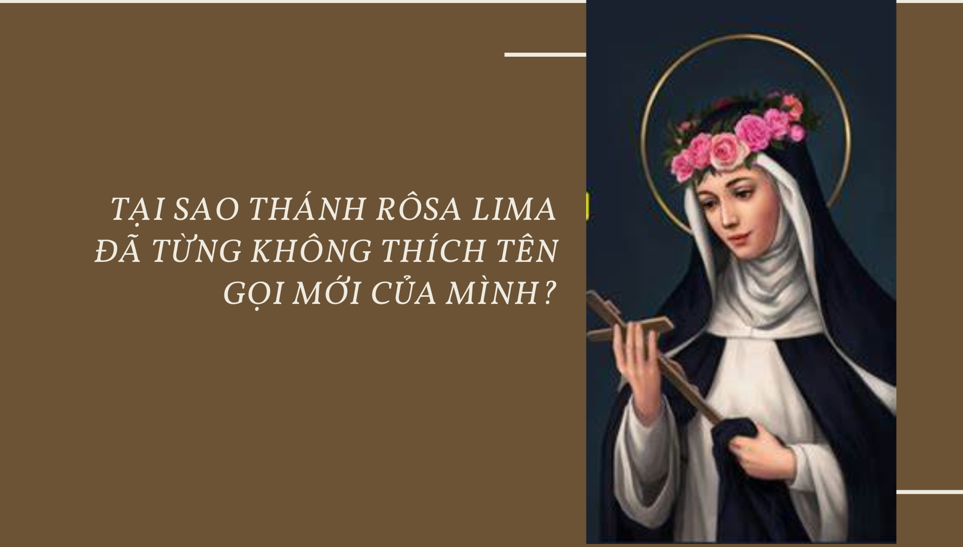 Tại sao Thánh Rôsa Lima đã từng không thích tên gọi mới của mình?