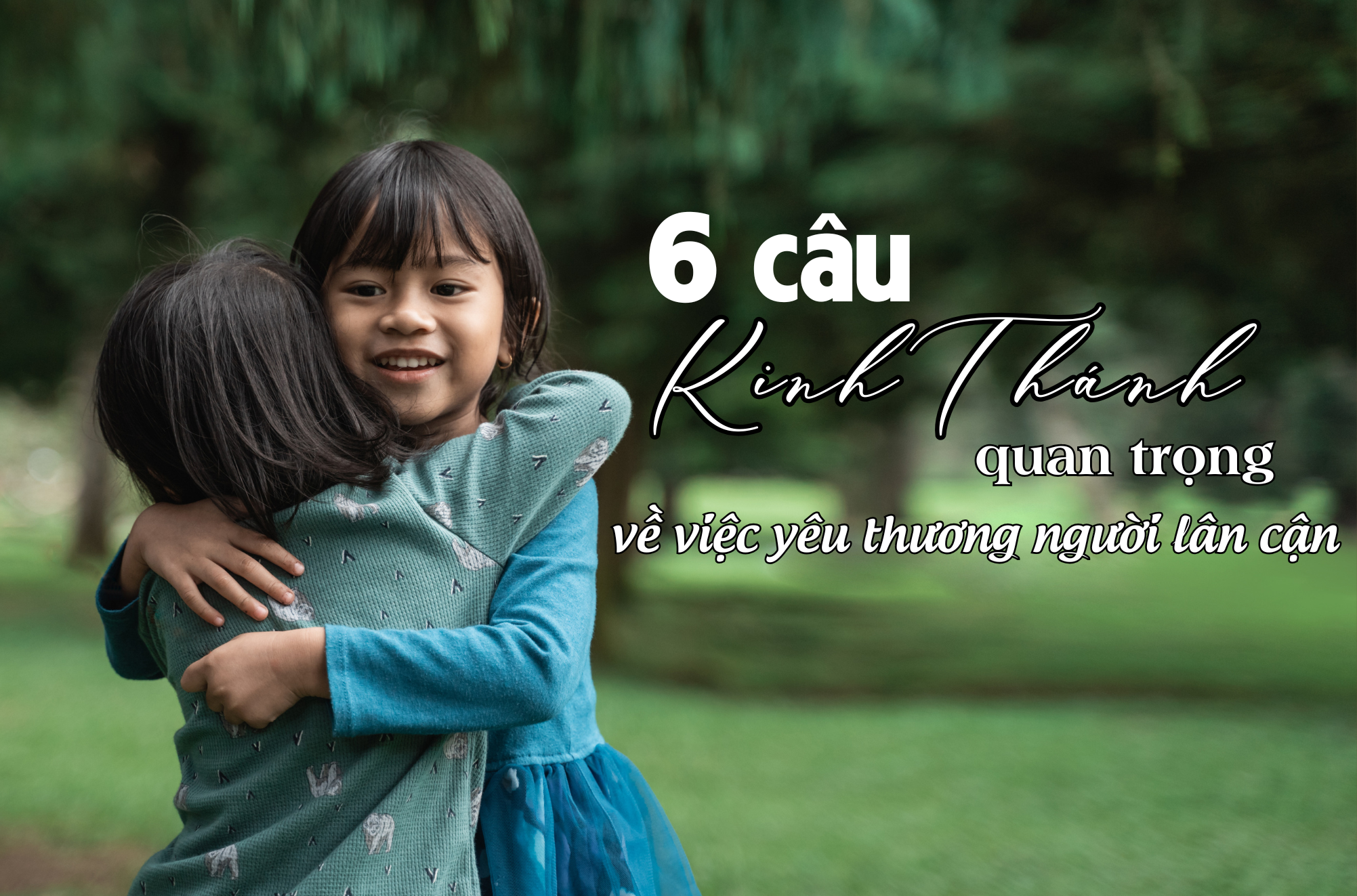 6 cau kinh thanh quan trong ve viec yeu thuong nguoi lan can