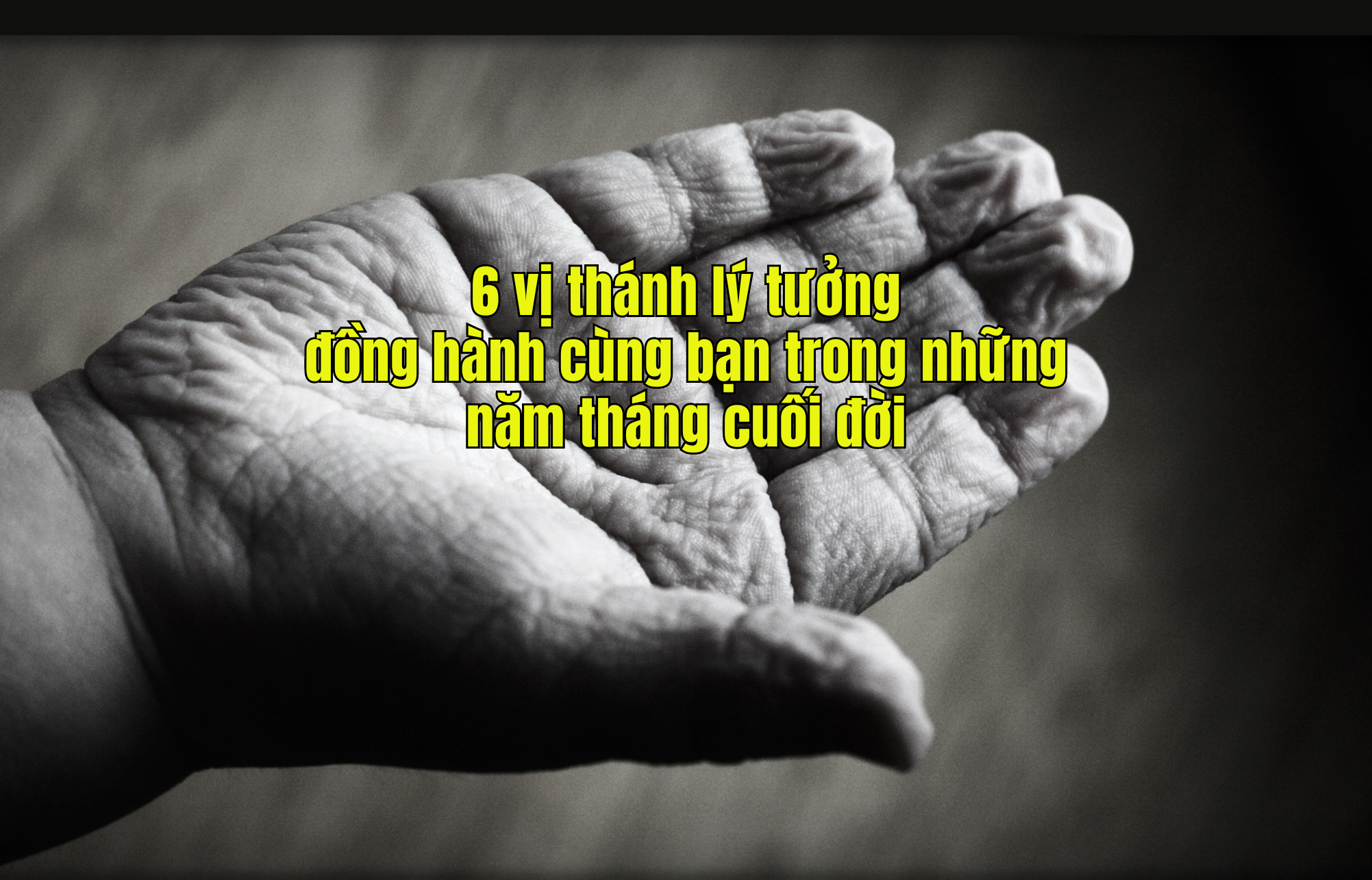 6 vị thánh lý tưởng đồng hành cùng bạn trong những năm tháng cuối đời