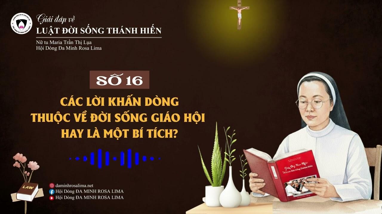 Giải đáp LUẬT ĐỜI SỐNG THÁNH HIẾN: Số 16 - Lời khấn Dòng thuộc về đời sống Giáo hội hay một Bí Tích?