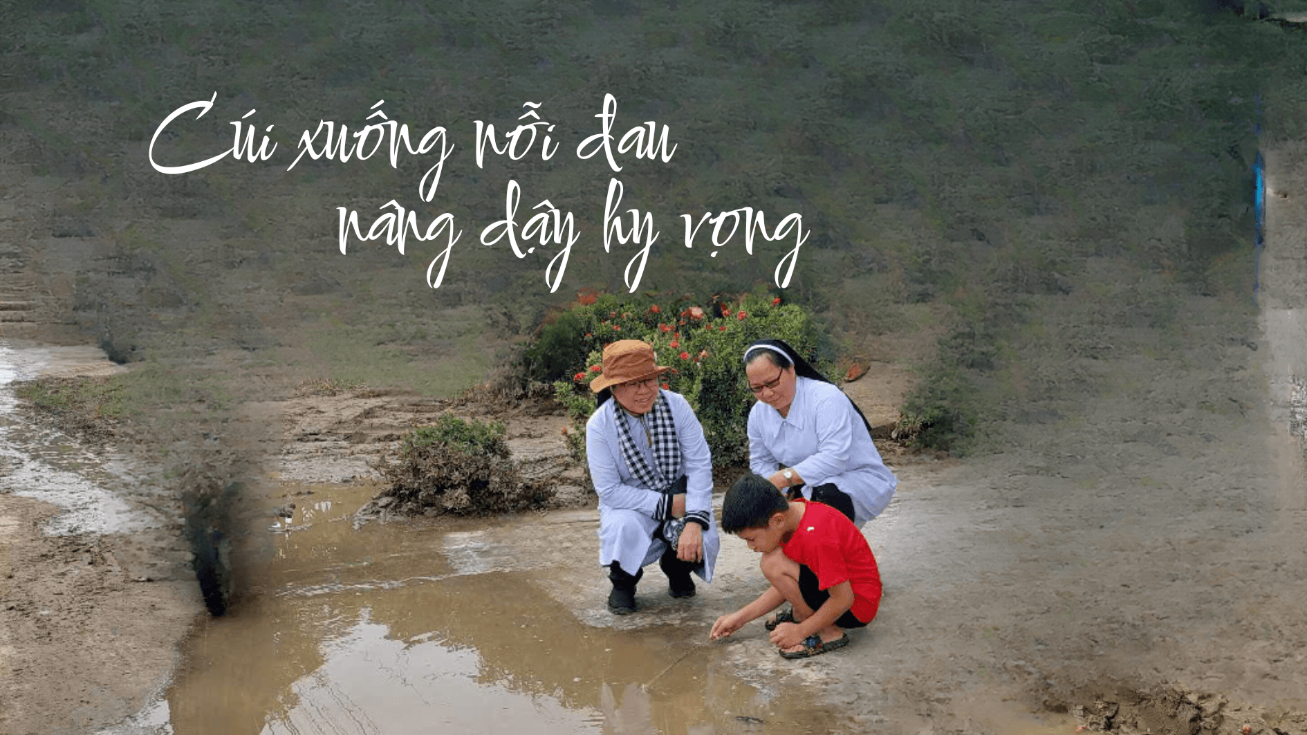 Cúi xuống nỗi đau, nâng dậy hy vọng