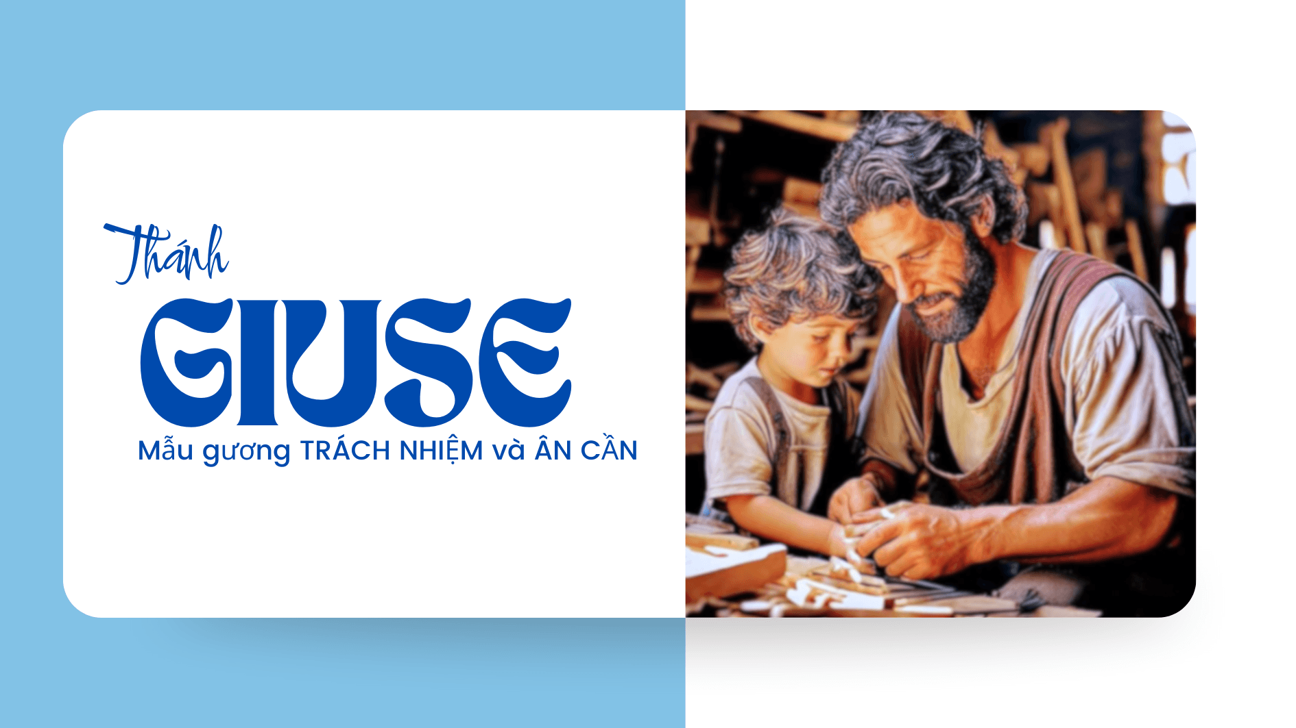 Ngày 11/03 - Thánh GIUSE mẫu gương TRÁCH NHIỆM và ÂN CẦN