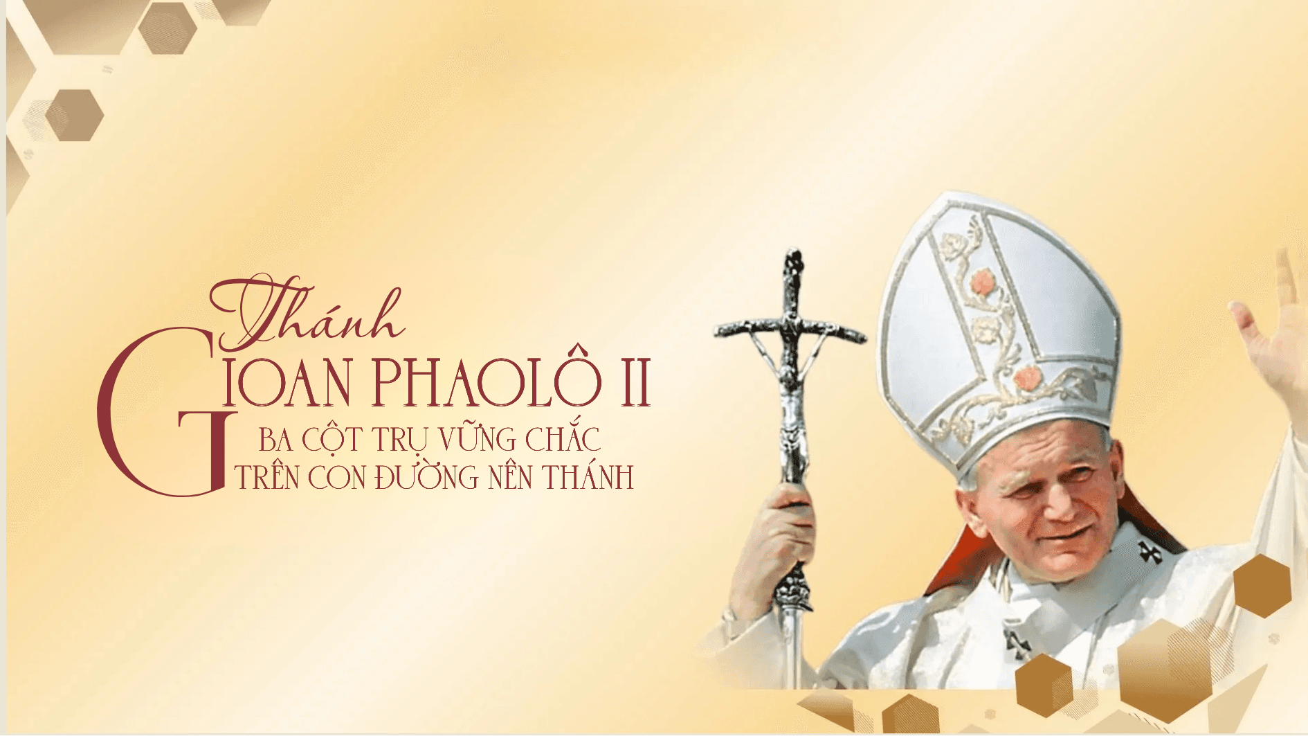 Thánh GIOAN PHAOLÔ II: Ba cột trụ vững chắc trên con đường nên thánh