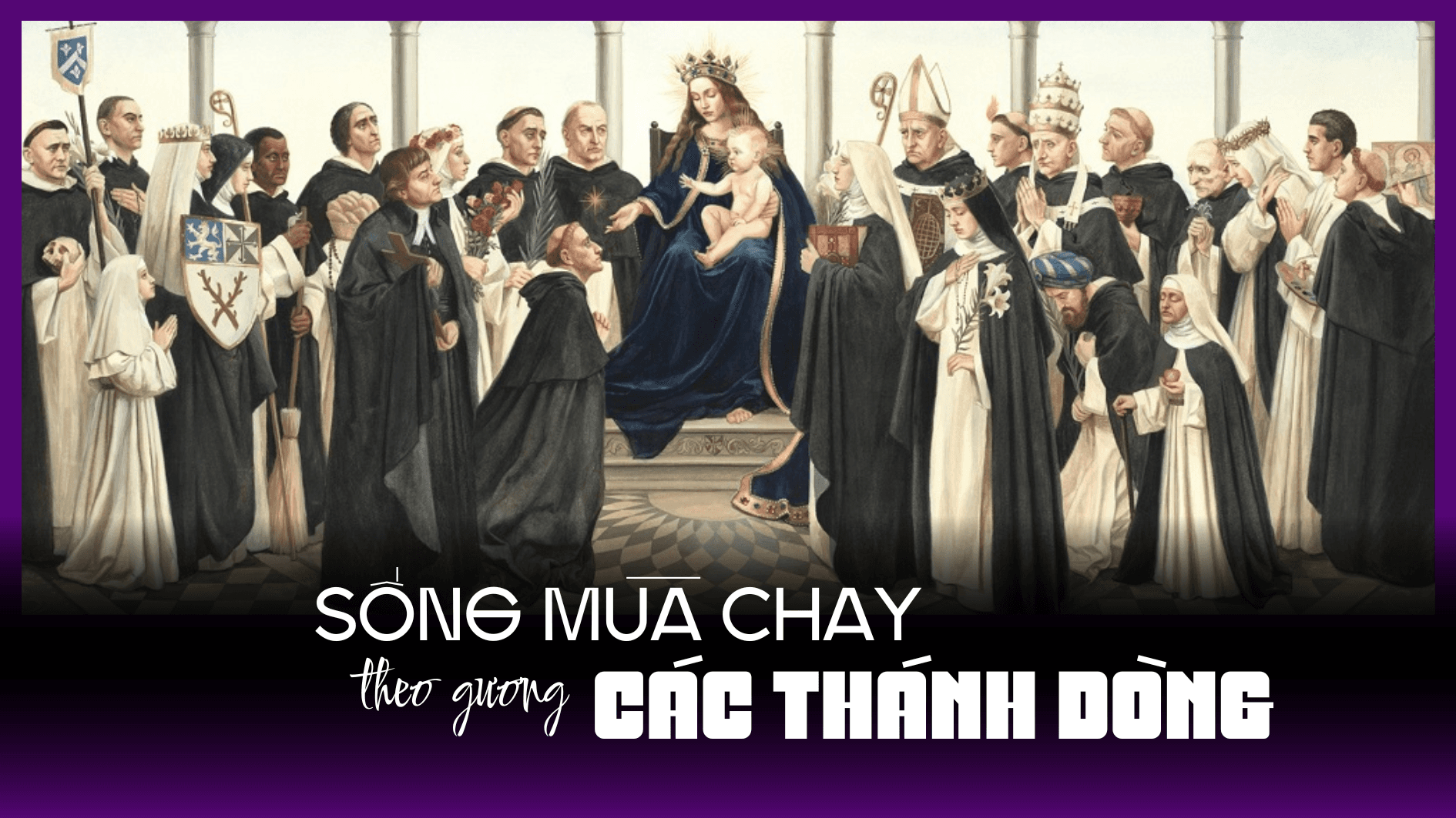 Sồng Mùa Chay theo gương CÁC THÁNH DÒNG