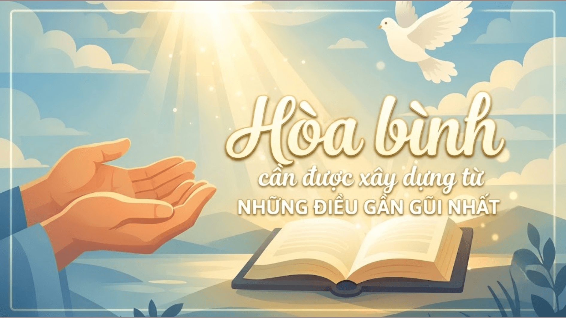 Hòa bình cần được xây dựng từ những điều gần gũi nhất