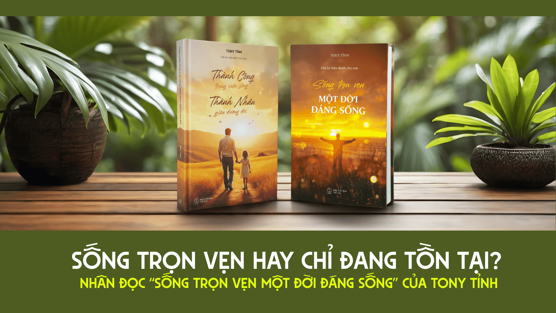 Sống trọn vẹn hay chỉ đang tồn tại? Nhân đọc “Sống trọn vẹn một đời đáng sống” 