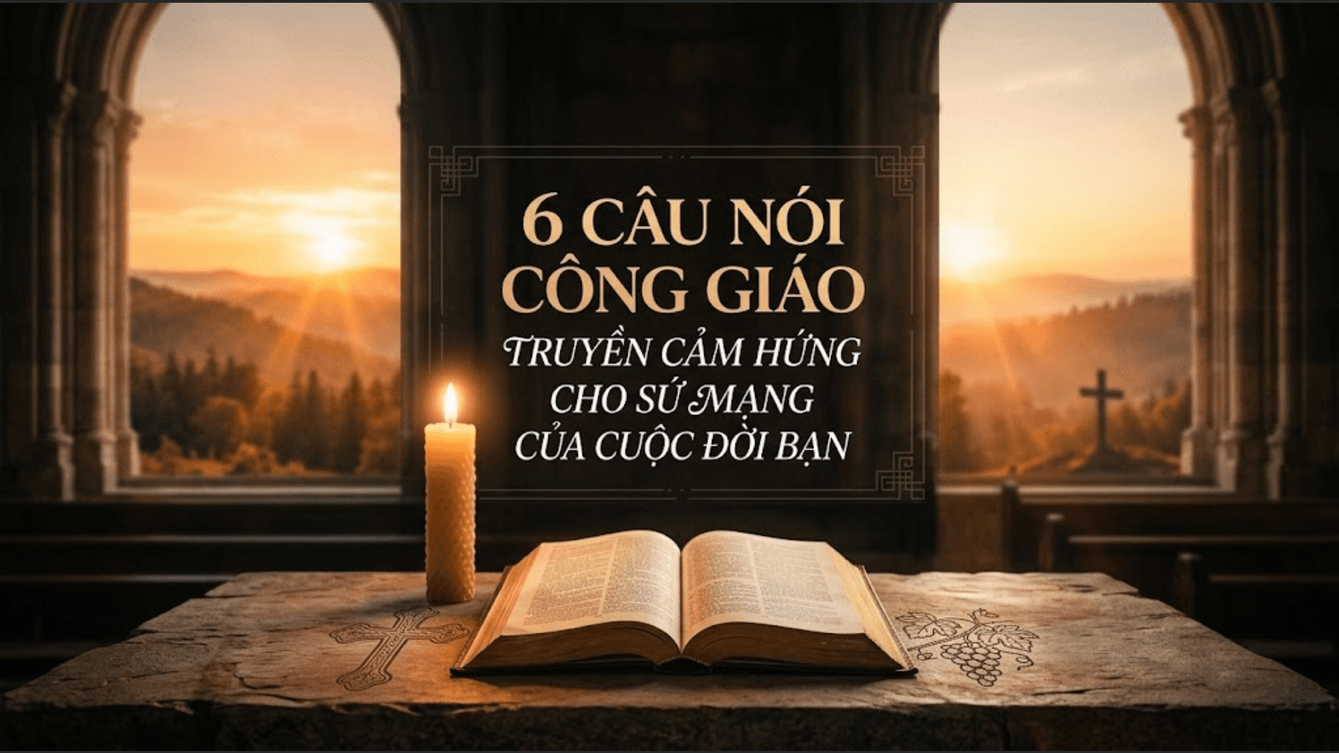 6 câu nói Công giáo truyền cảm hứng cho sứ mạng của cuộc đời bạn