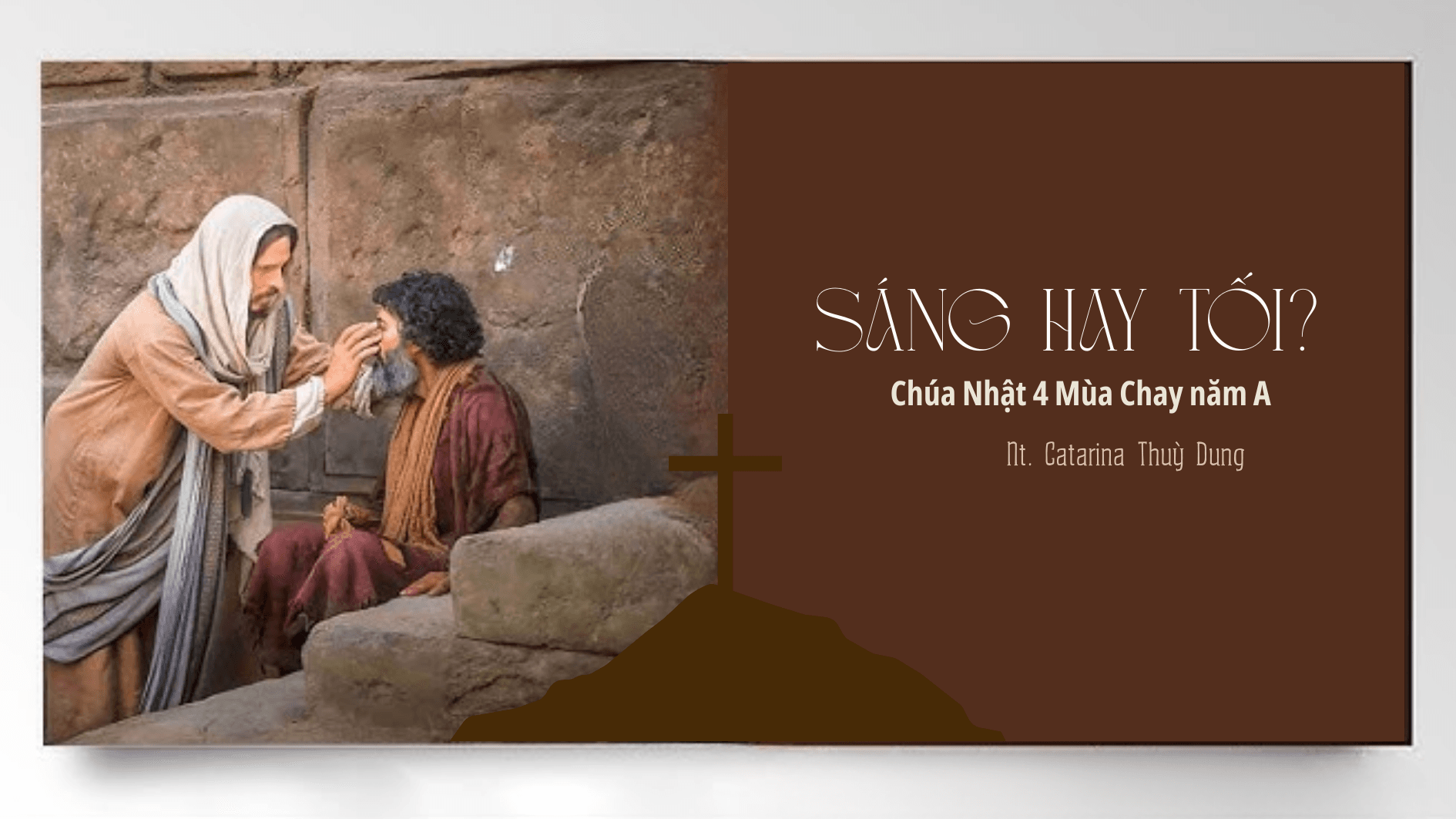 Sáng hay tối?_Chúa Nhật 4 Mùa Chay năm A (Sr.Thuỳ Dung)