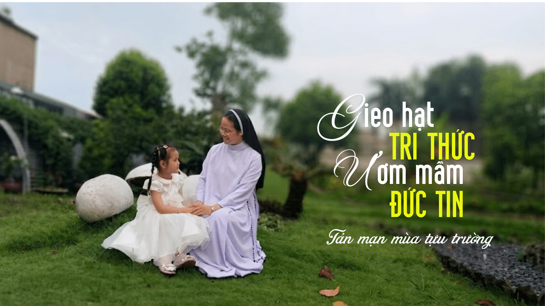 Gieo hạt tri thức, ươm mầm đức tin: Tản mạn mùa tựu trường