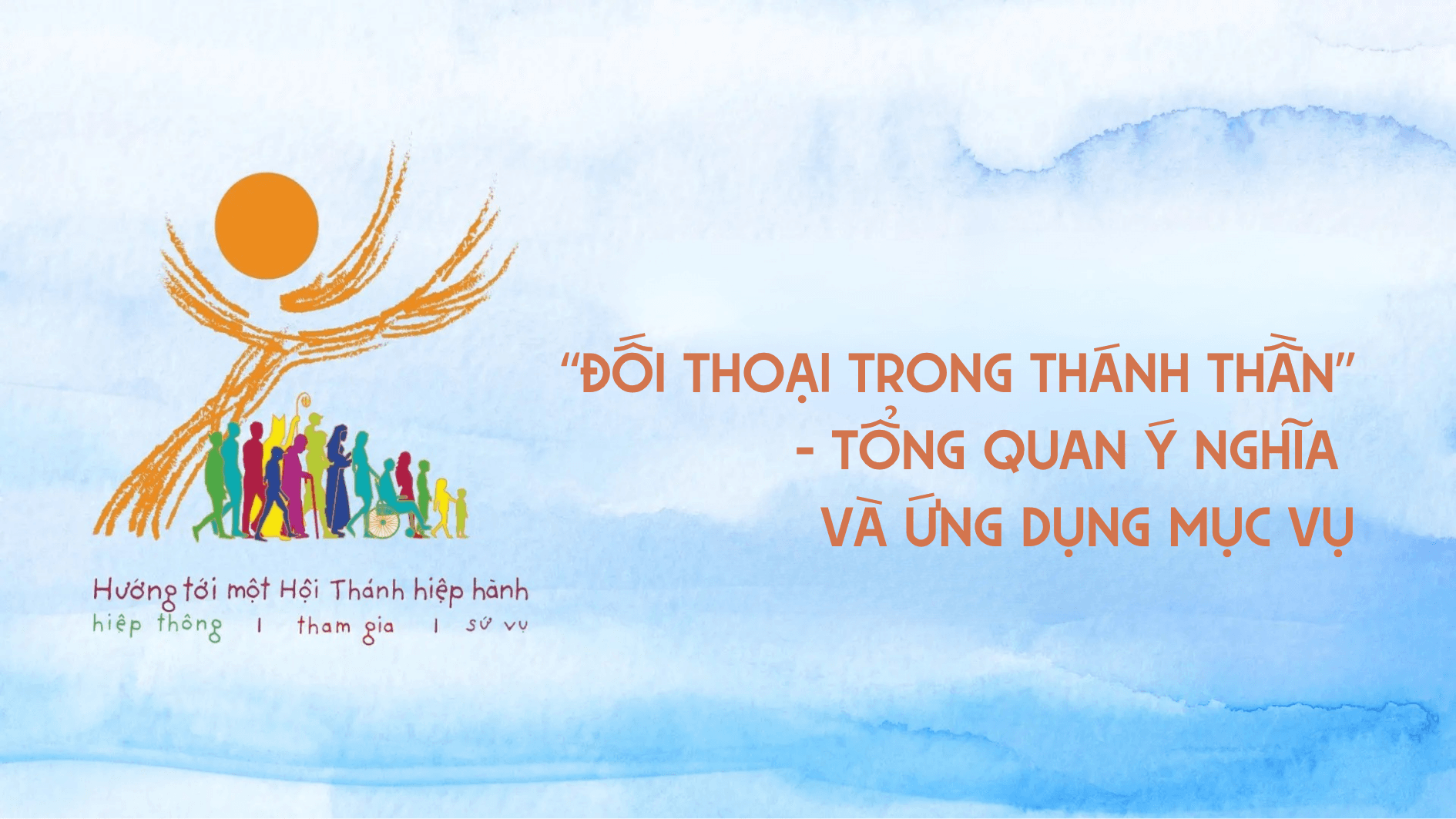 “Đối thoại trong Thánh Thần” - Tổng quan ý nghĩa và ứng dụng mục vụ