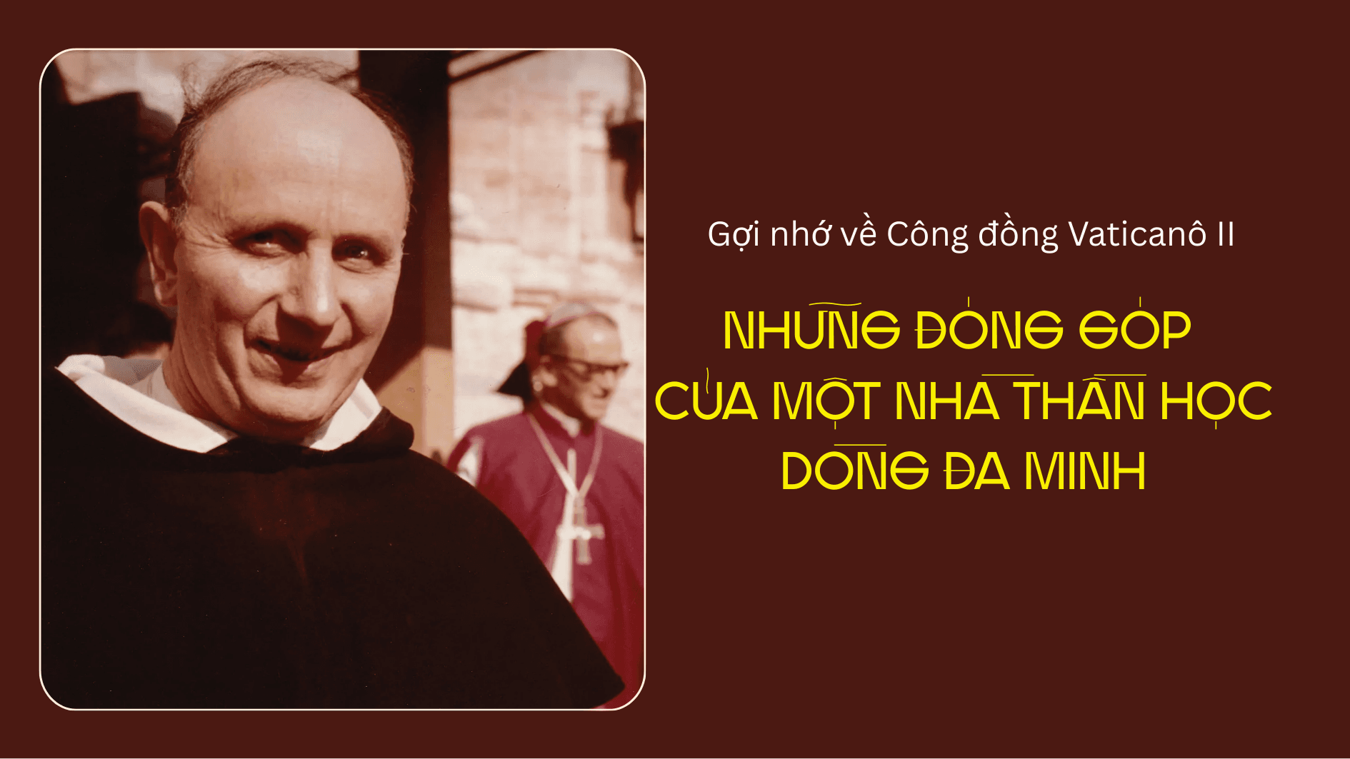 Gợi nhớ về Công đồng Vaticanô II: Những đóng góp của một nhà thần học Dòng Đa Minh