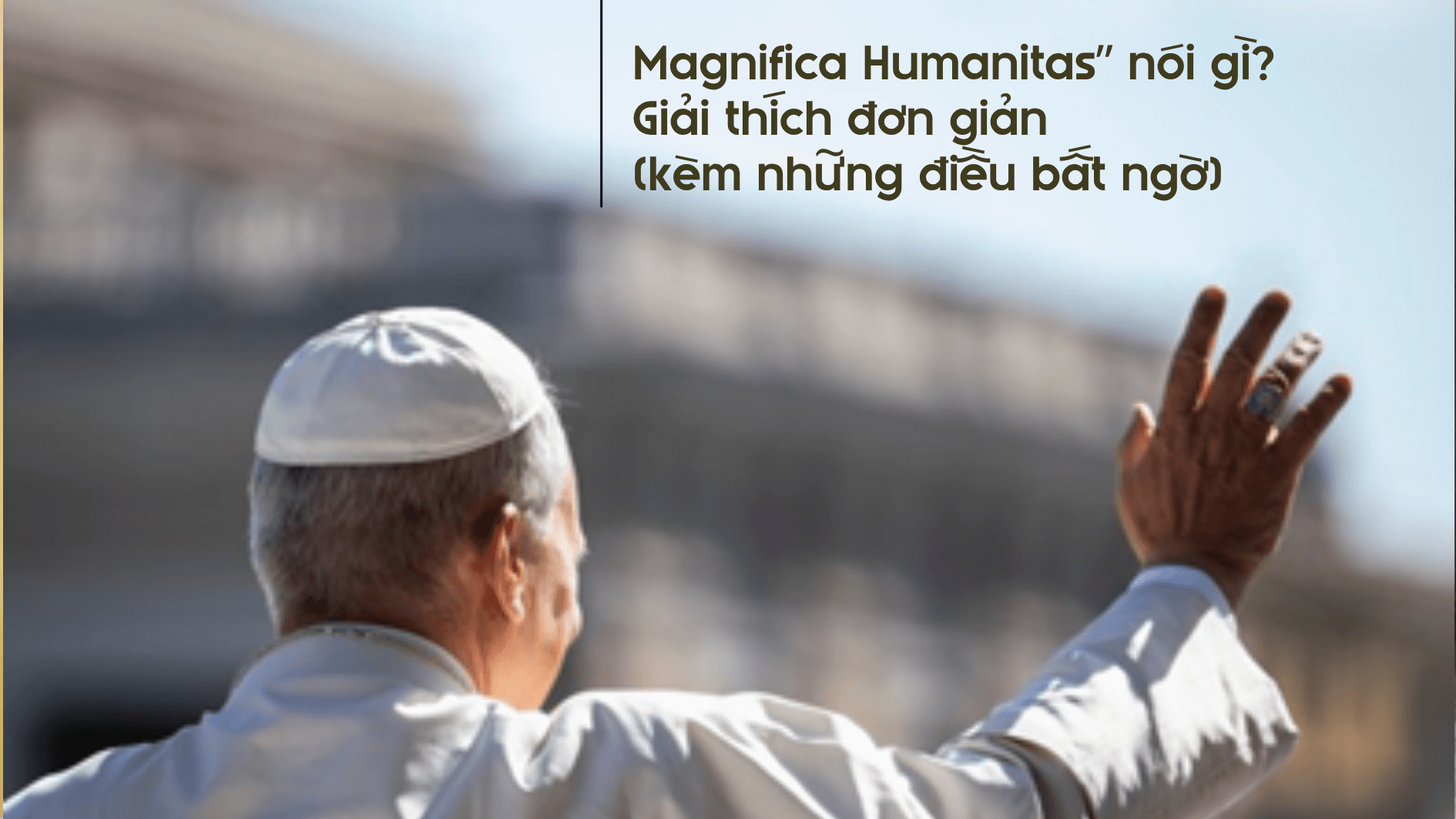 Magnifica Humanitas” nói gì? Giải thích đơn giản (kèm những điều bất ngờ)