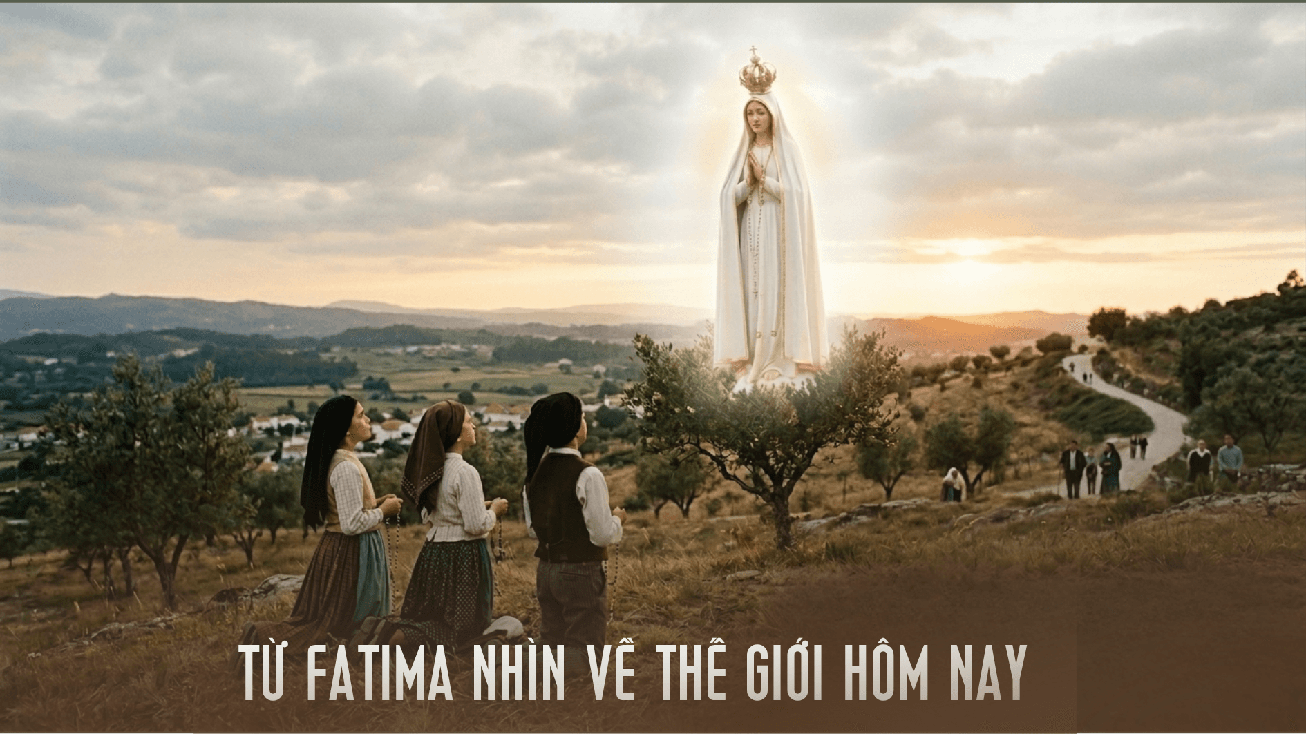Từ Fatima nhìn về thế giới hôm nay