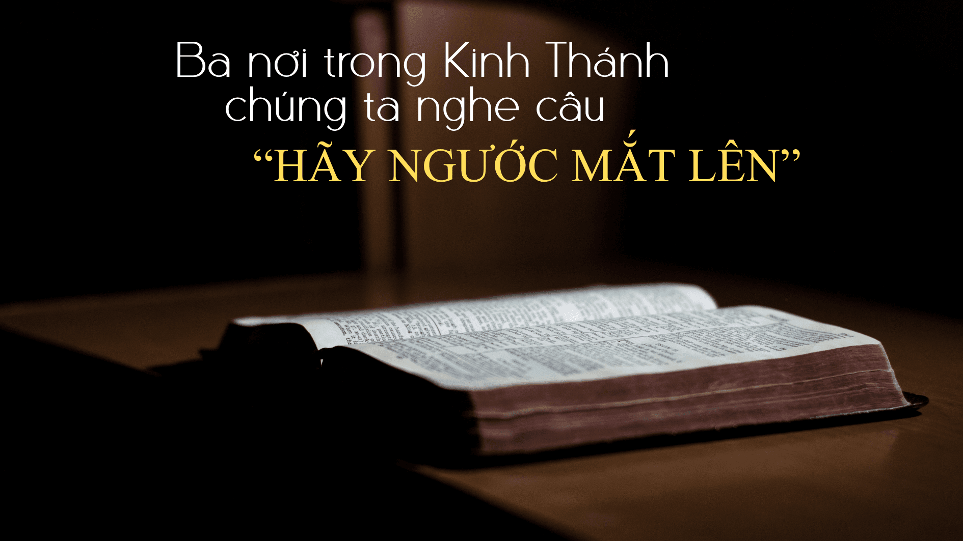 Ba nơi trong Kinh Thánh chúng ta nghe câu "Hãy ngước mắt lên"