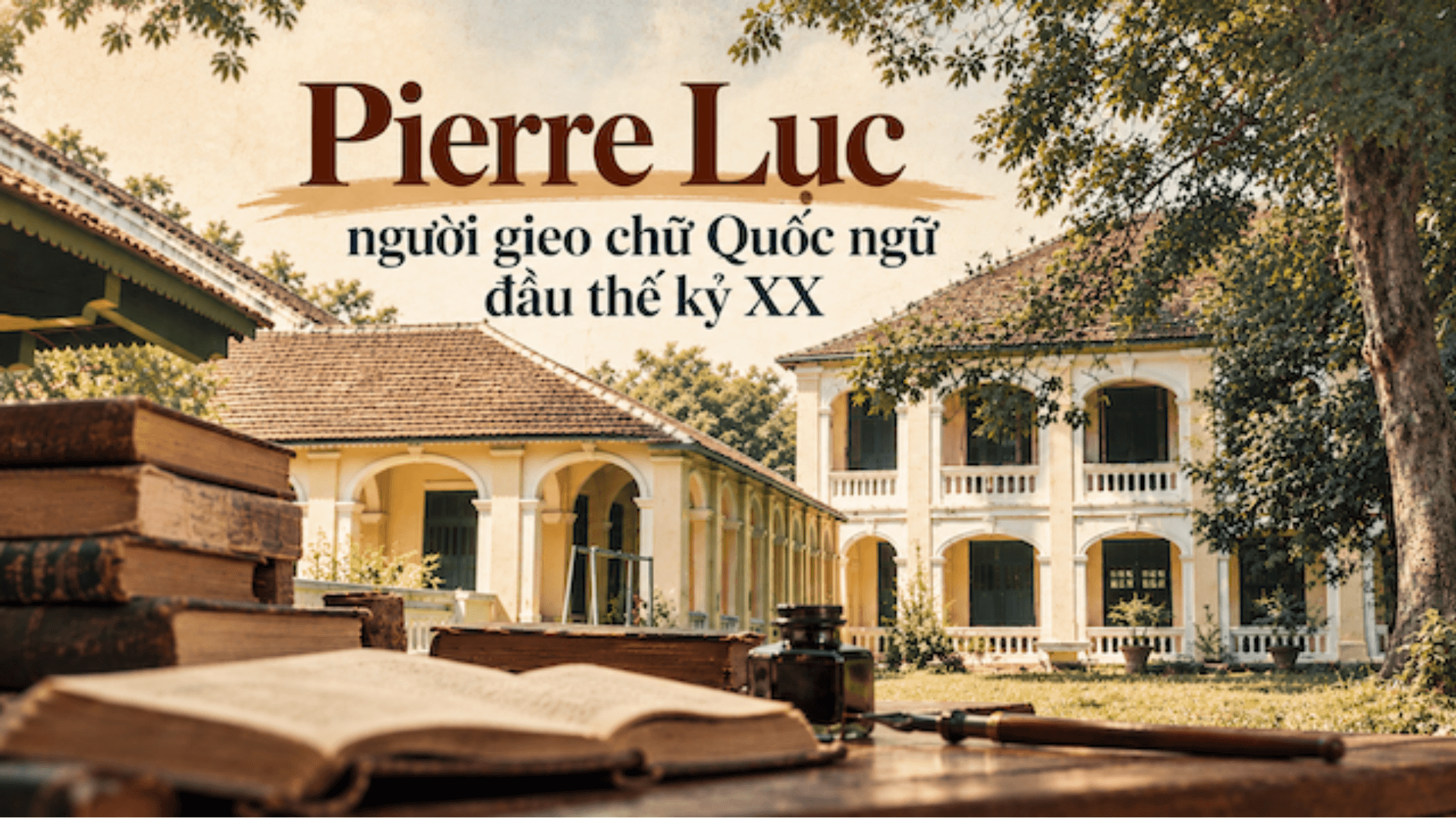 Pierre Lục - người gieo chữ Quốc ngữ đầu thế kỷ XX