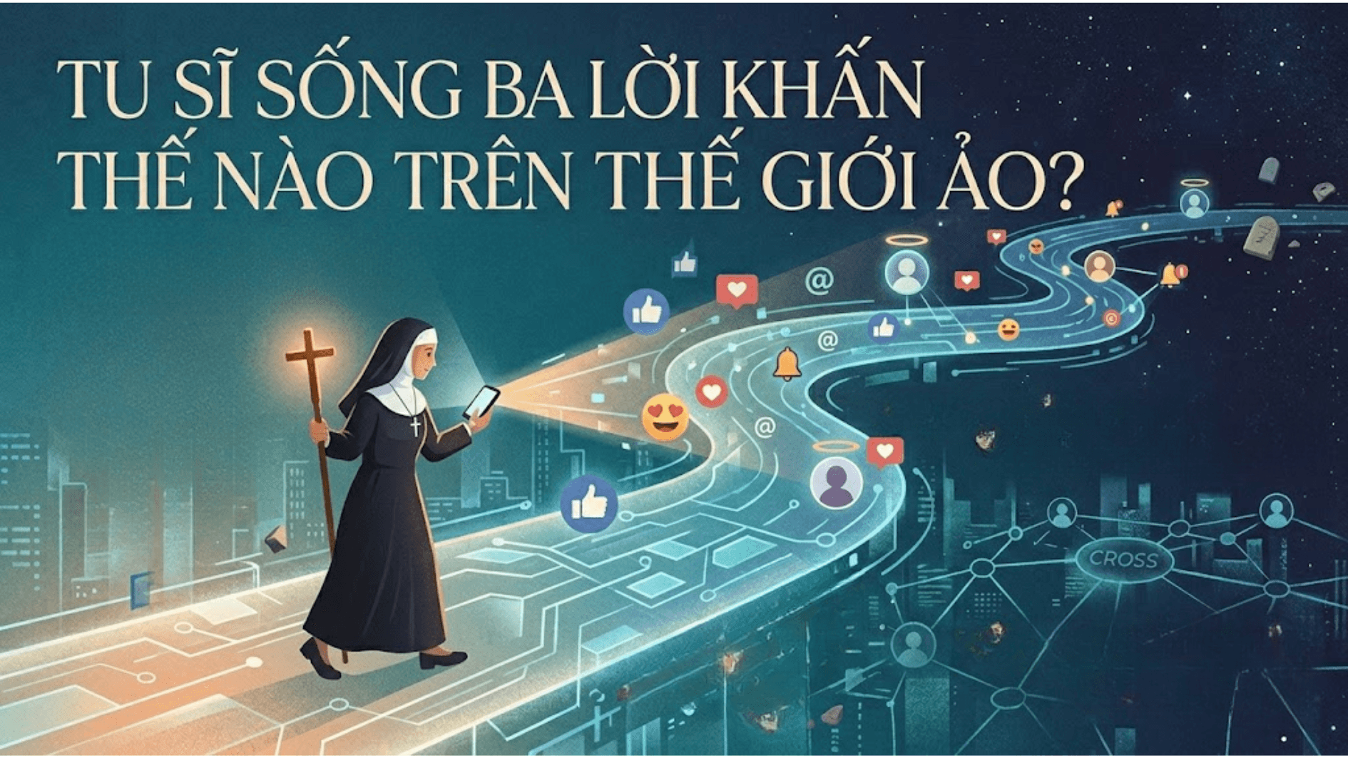 Tu sĩ sống ba lời khấn thế nào trên thế giới ảo?