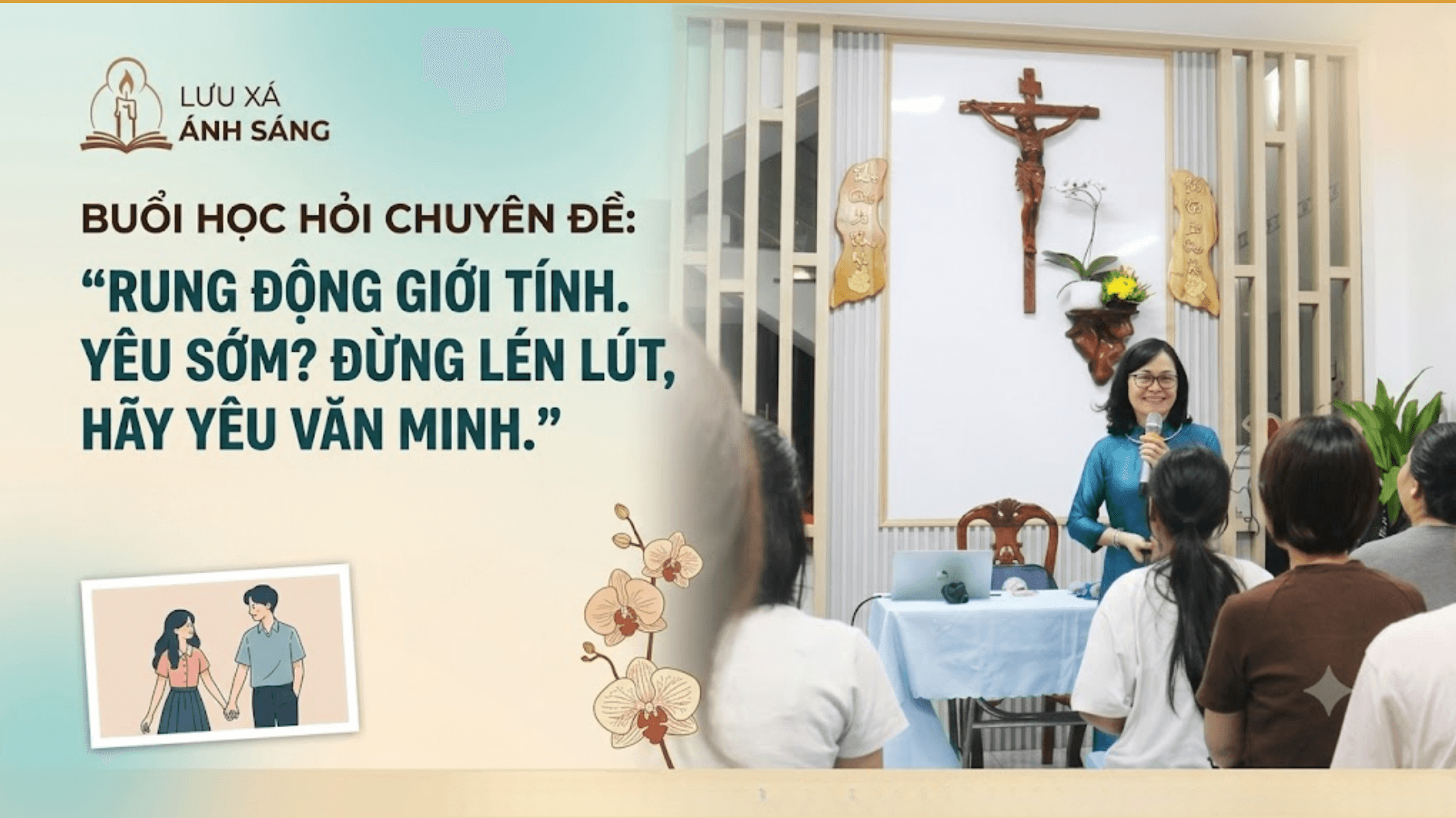 Sinh viên Lưu xá Ánh Sáng học hỏi chuyên đề: "Rung động giới tính. Yêu sớm? Đừng lén lút, hãy yêu văn minh".
