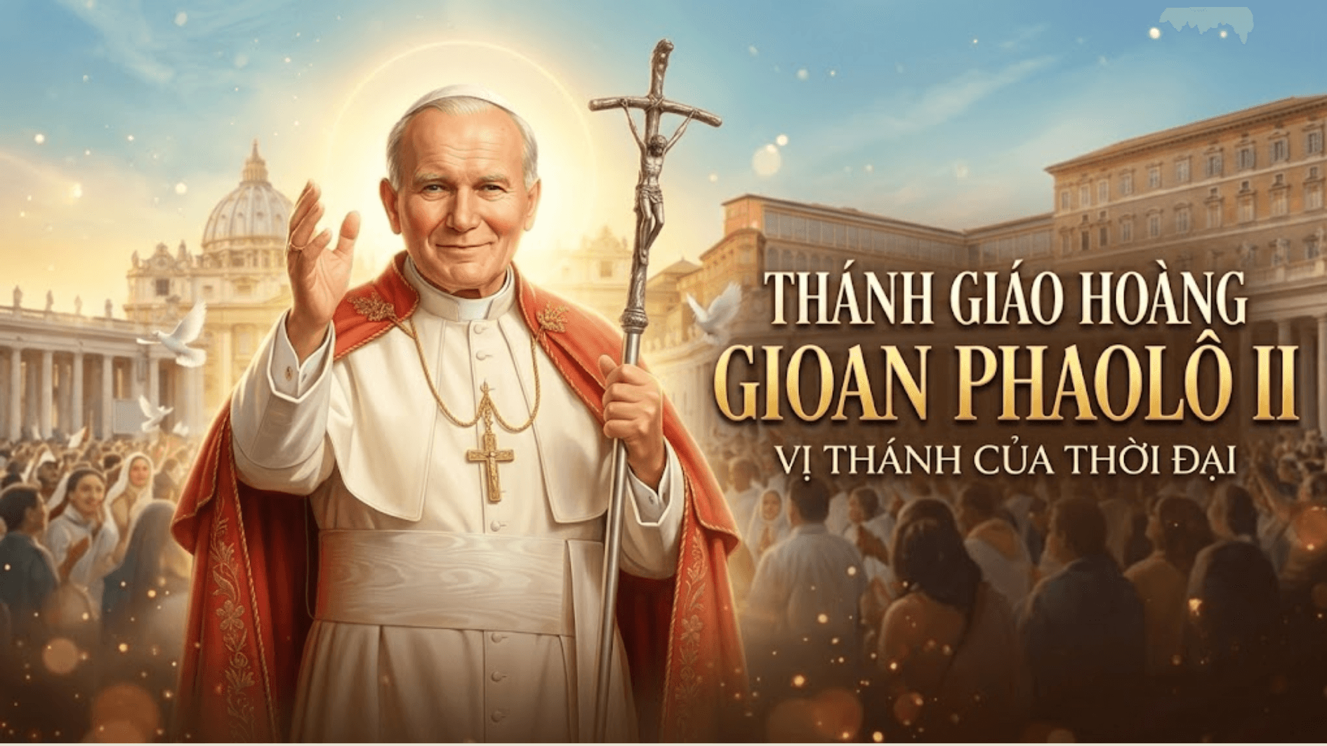 Thánh Giáo Hoàng Gioan Phaolo II: Vị thánh của thời đại
