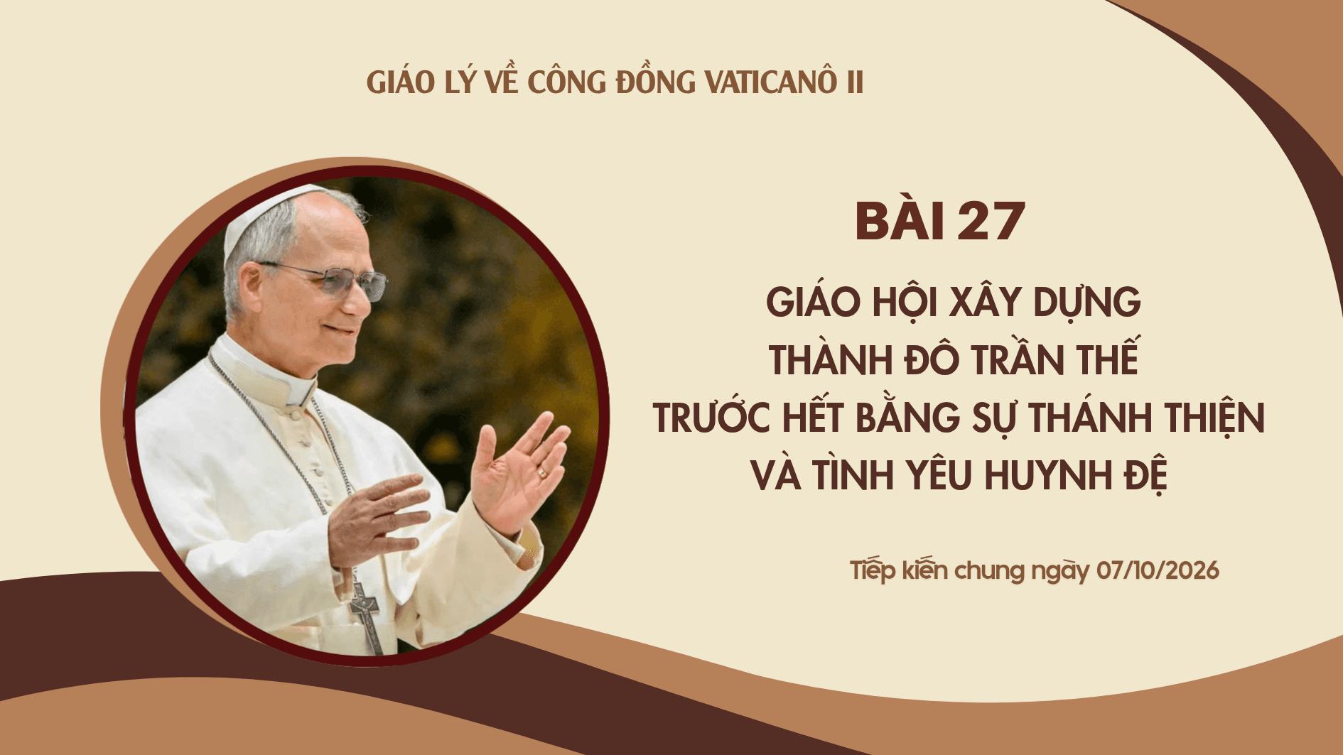 Giáo lý về Công đồng Vaticanô II | Bài 27: Giáo hội xây dựng thành đô trần thế trước hết bằng sự thánh thiện và tình yêu huynh đệ