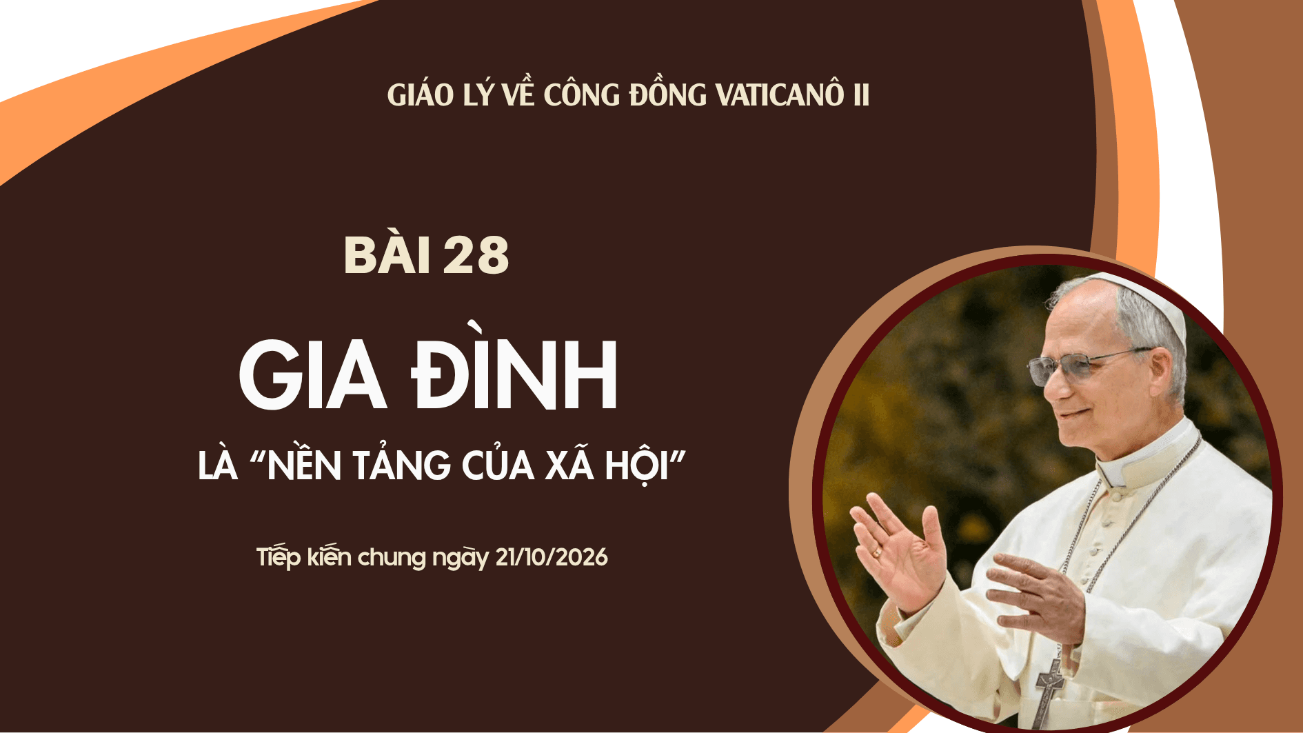 Giáo lý về Công đồng Vaticanô II | Bài 28: Gia đình là “nền tảng của xã hội"