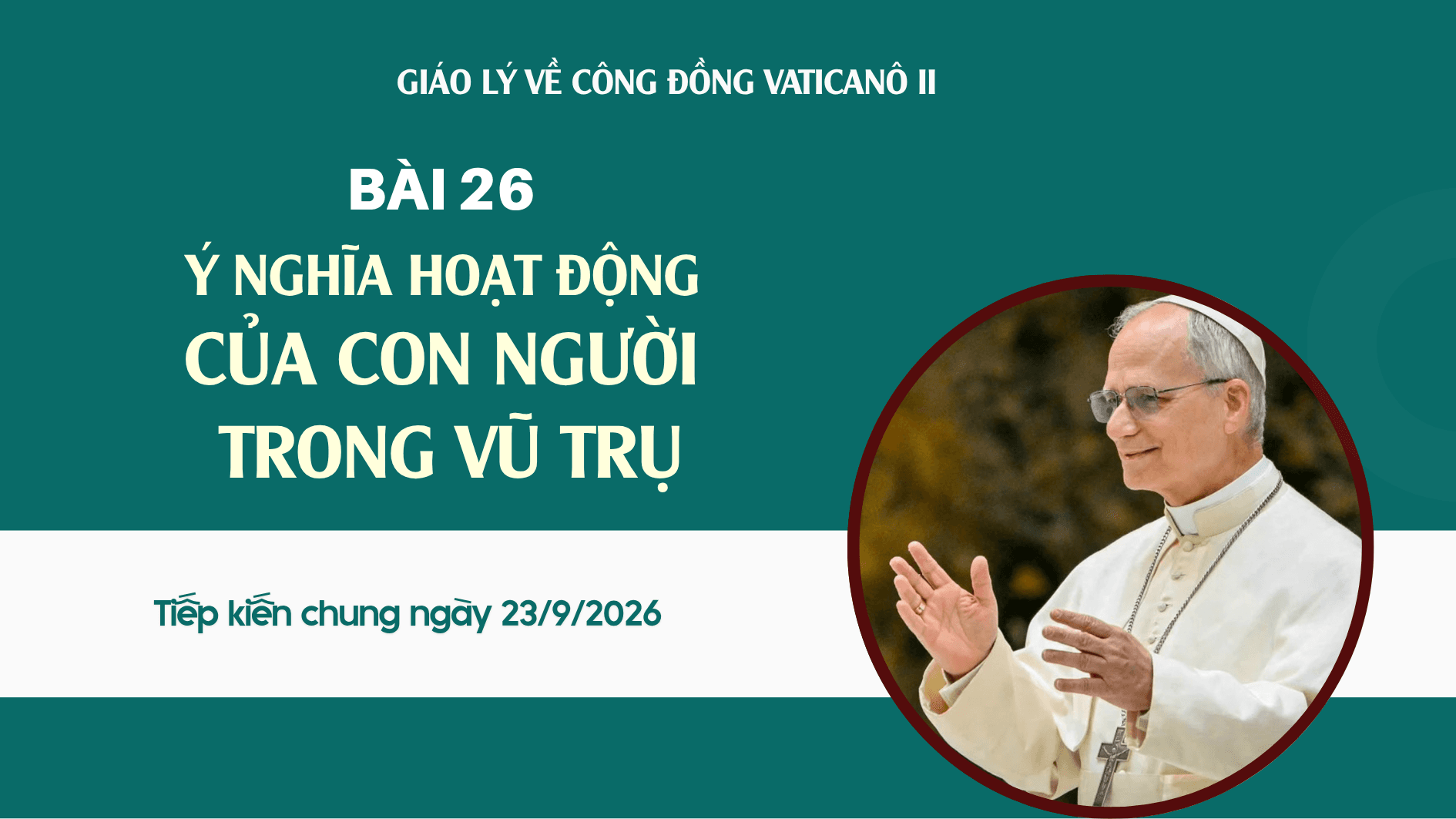 Giáo lý về Công đồng Vaticanô II | Bài 26: Ý nghĩa hoạt động của con người trong vũ trụ