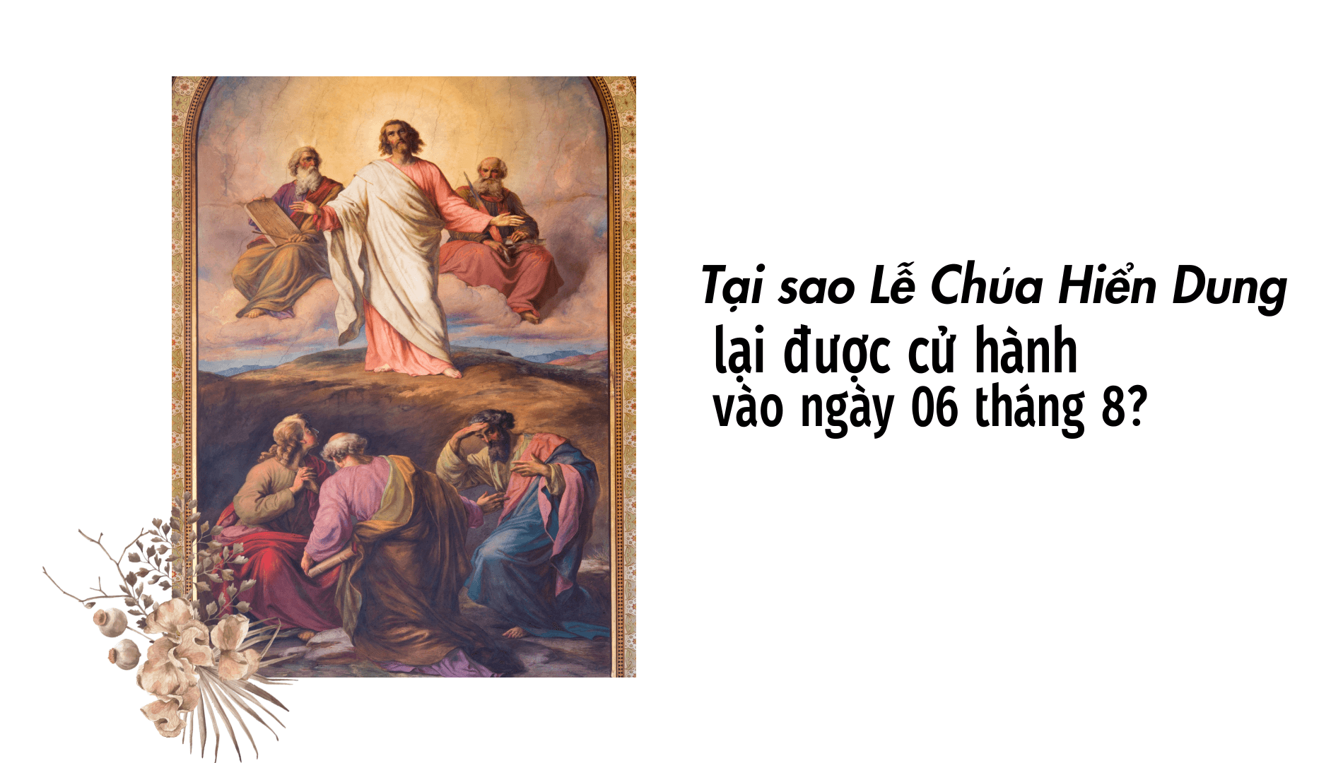 Tại sao Lễ Chúa Hiển Dung lại được cử hành vào ngày 06 tháng 8?