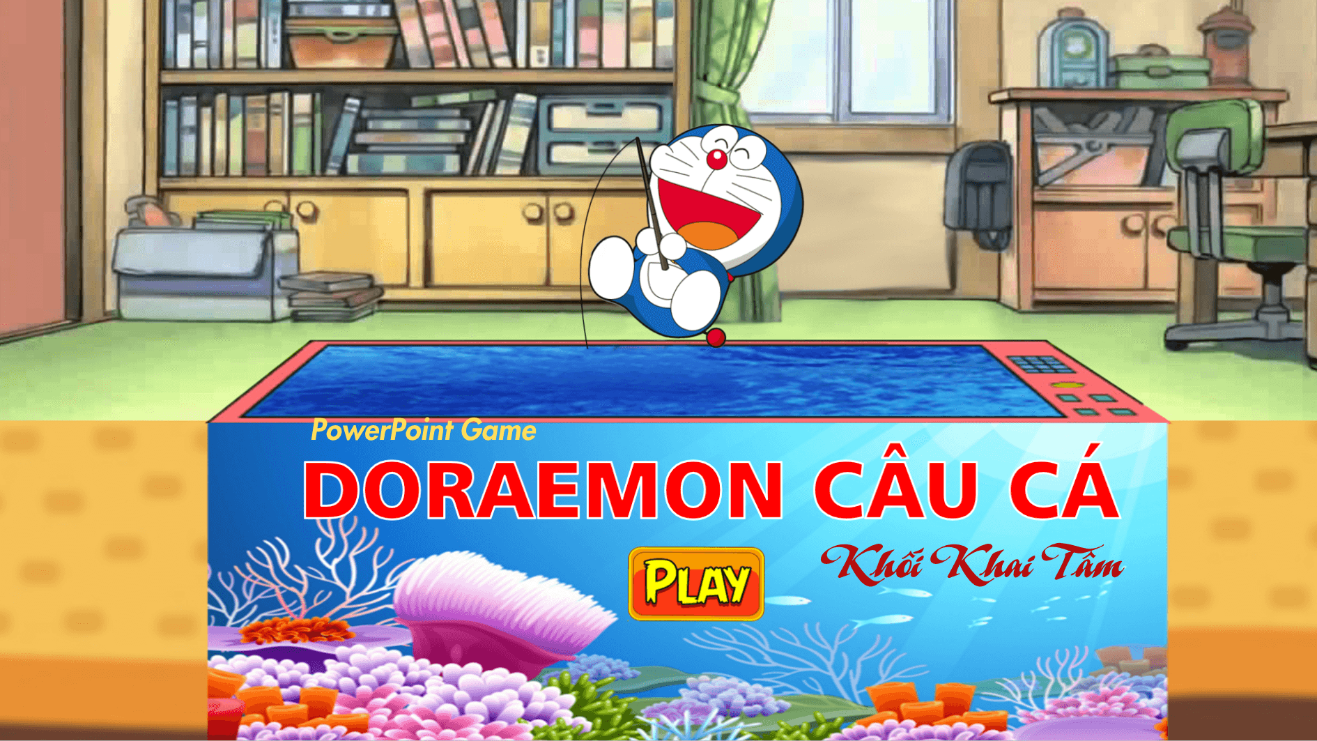 PowerPoint Game Giáo lý khối Khai Tâm - ĐÔRÊMON CÂU CÁ