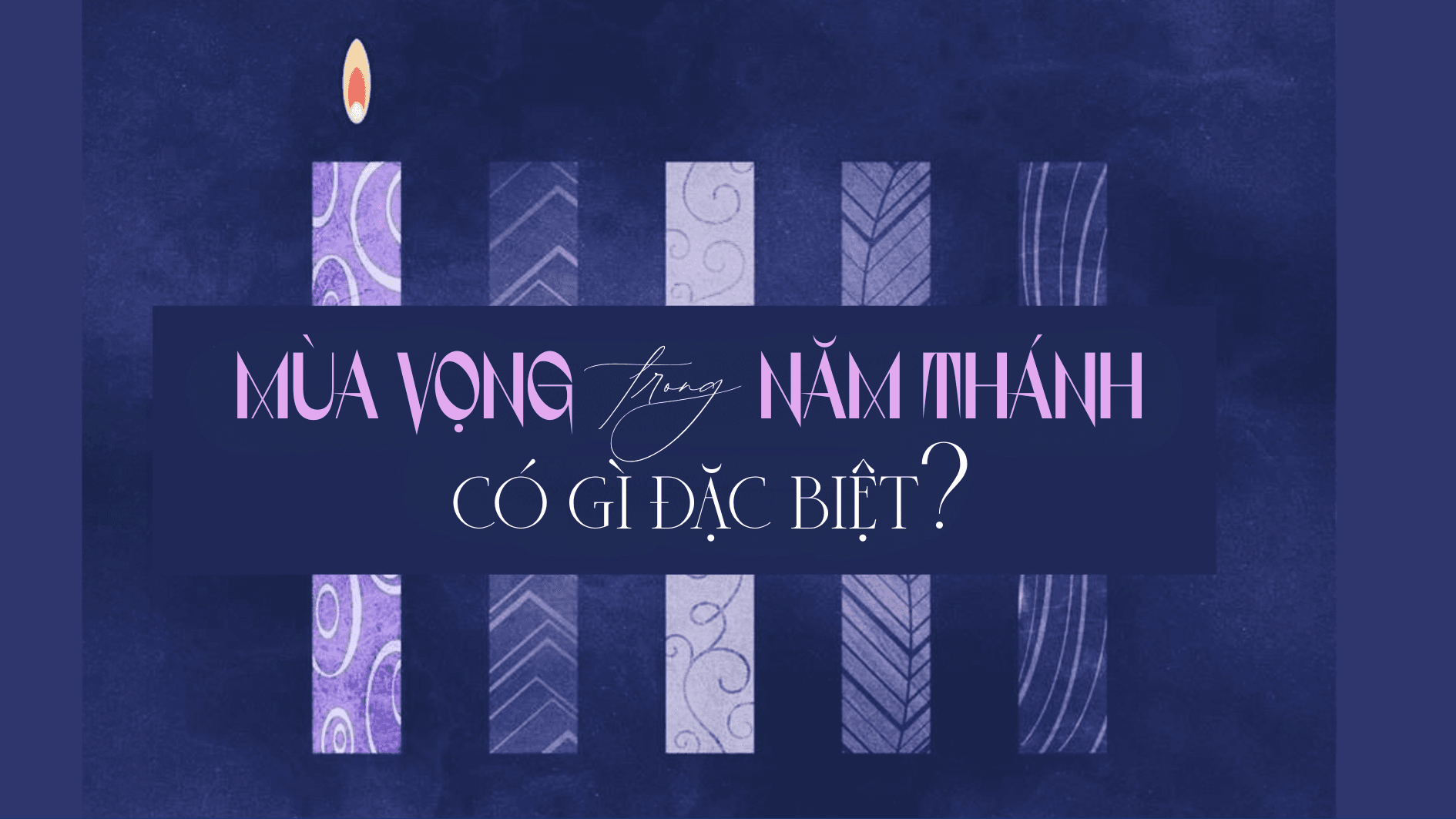 Mùa Vọng trong Năm Thánh có gì đặc biệt?