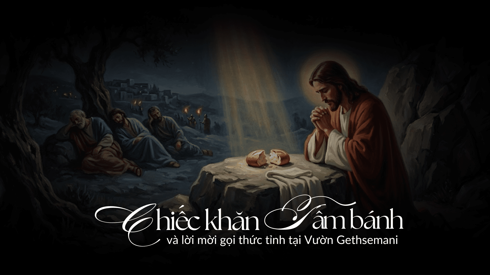 Chiếc Khăn, Tấm Bánh và lời mời gọi thức tỉnh tại Vườn Gethsemani