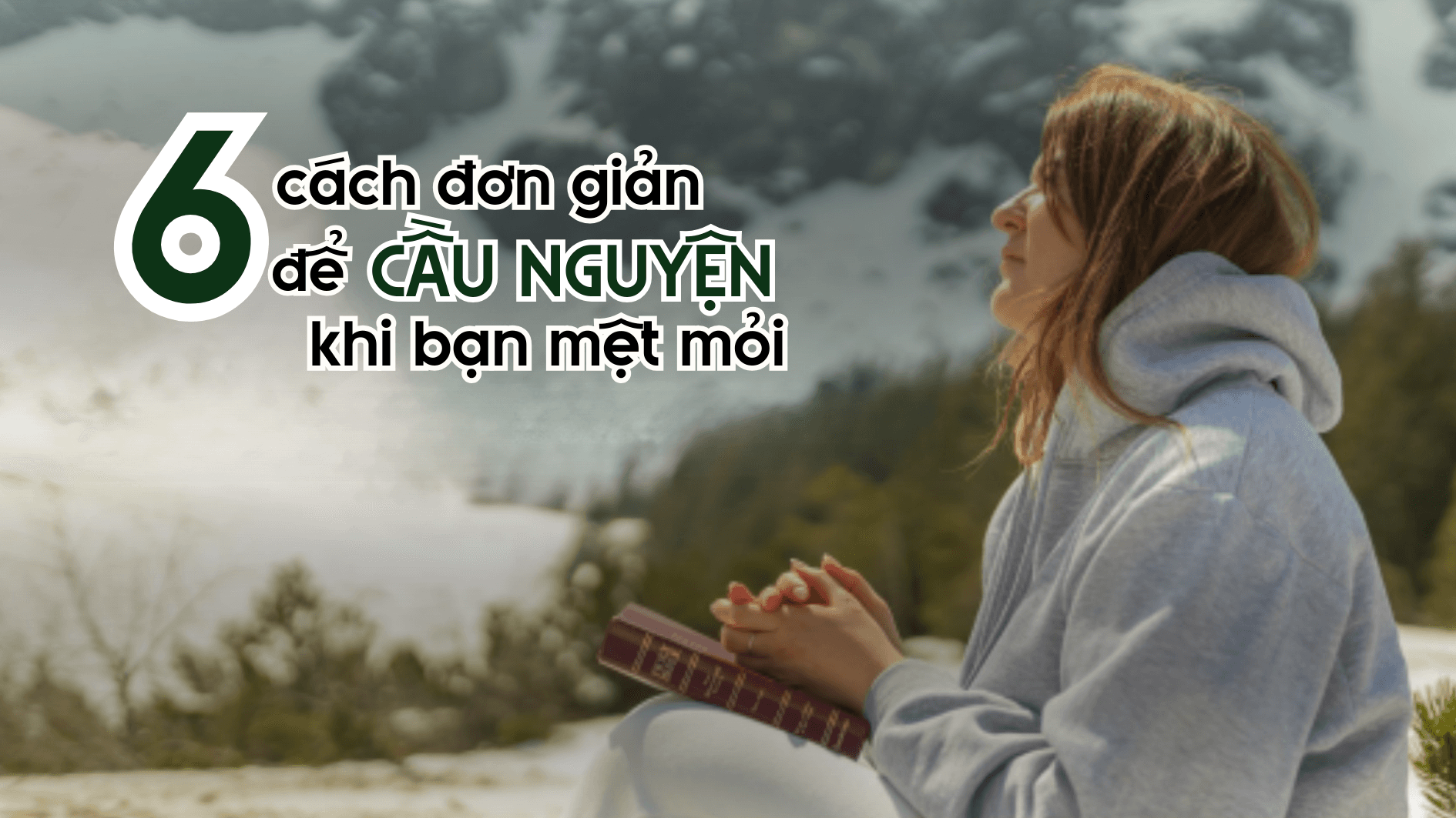 Sáu cách đơn giản để cầu nguyện khi bạn mệt mỏi