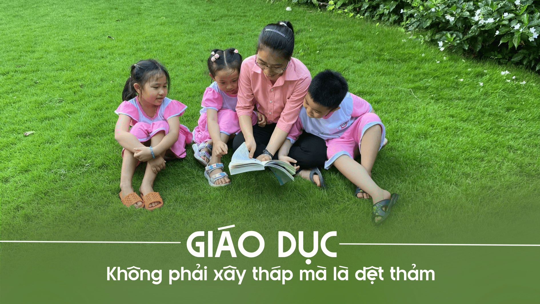 Giáo dục: Không phải xây tháp mà là dệt thảm