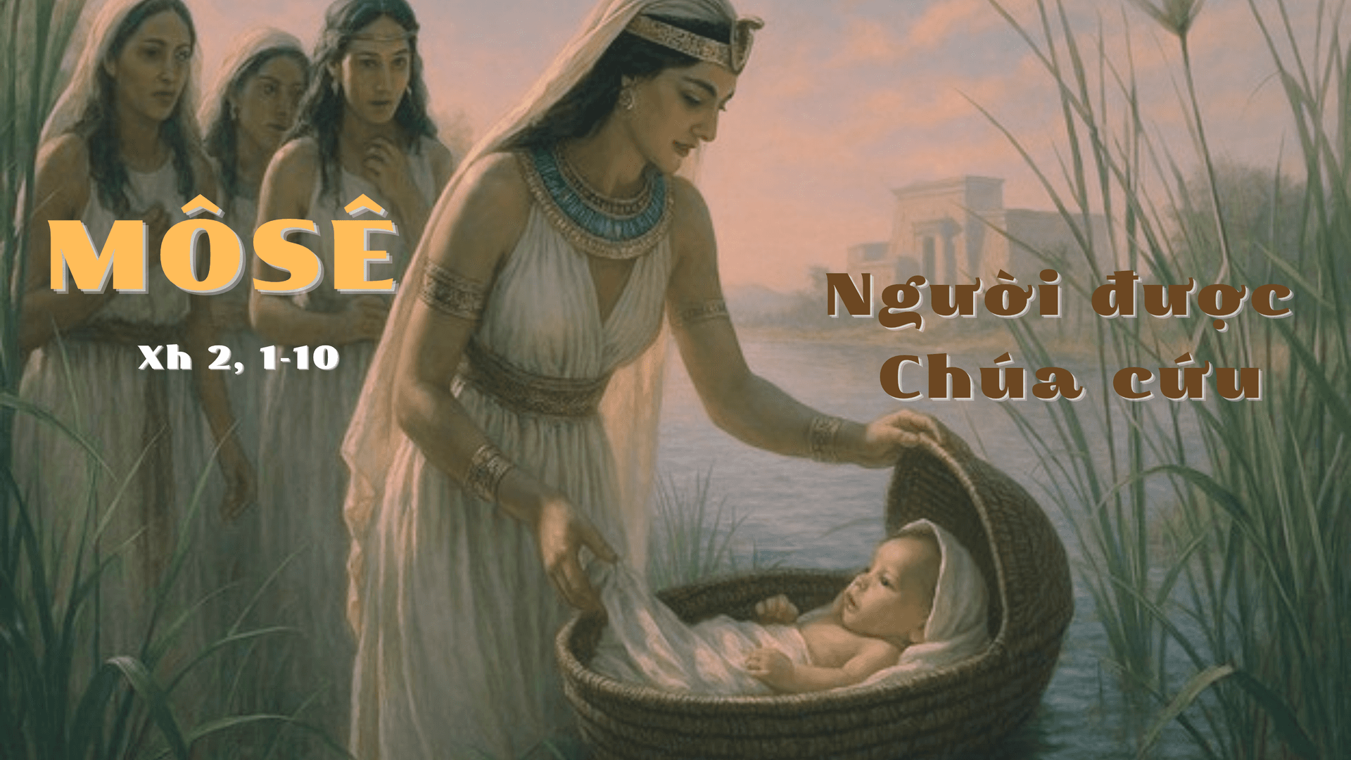 Chuyên mục KỂ CHUYỆN KINH THÁNH (8) | Môsê- Người được Chúa cứu