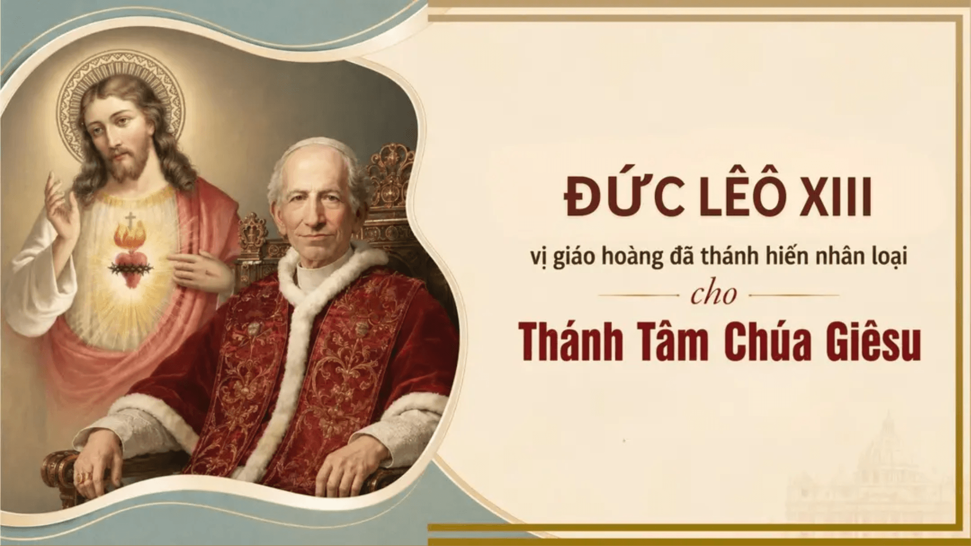 Đức Lêô XIII, vị giáo hoàng đã thánh hiến nhân loại cho Thánh Tâm Chúa Giêsu