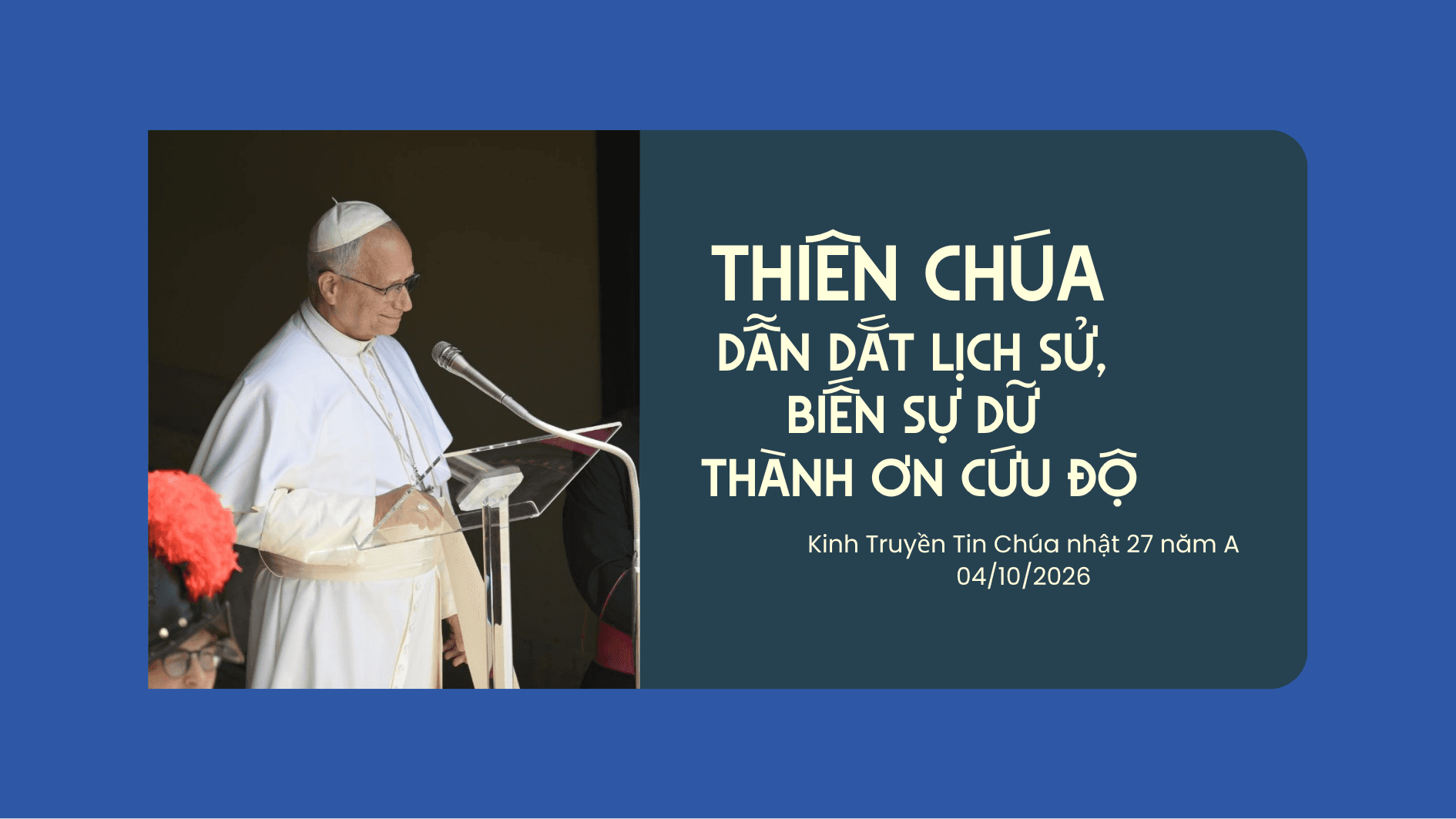 Thiên Chúa dẫn dắt lịch sử, biến sự dữ thành ơn cứu độ